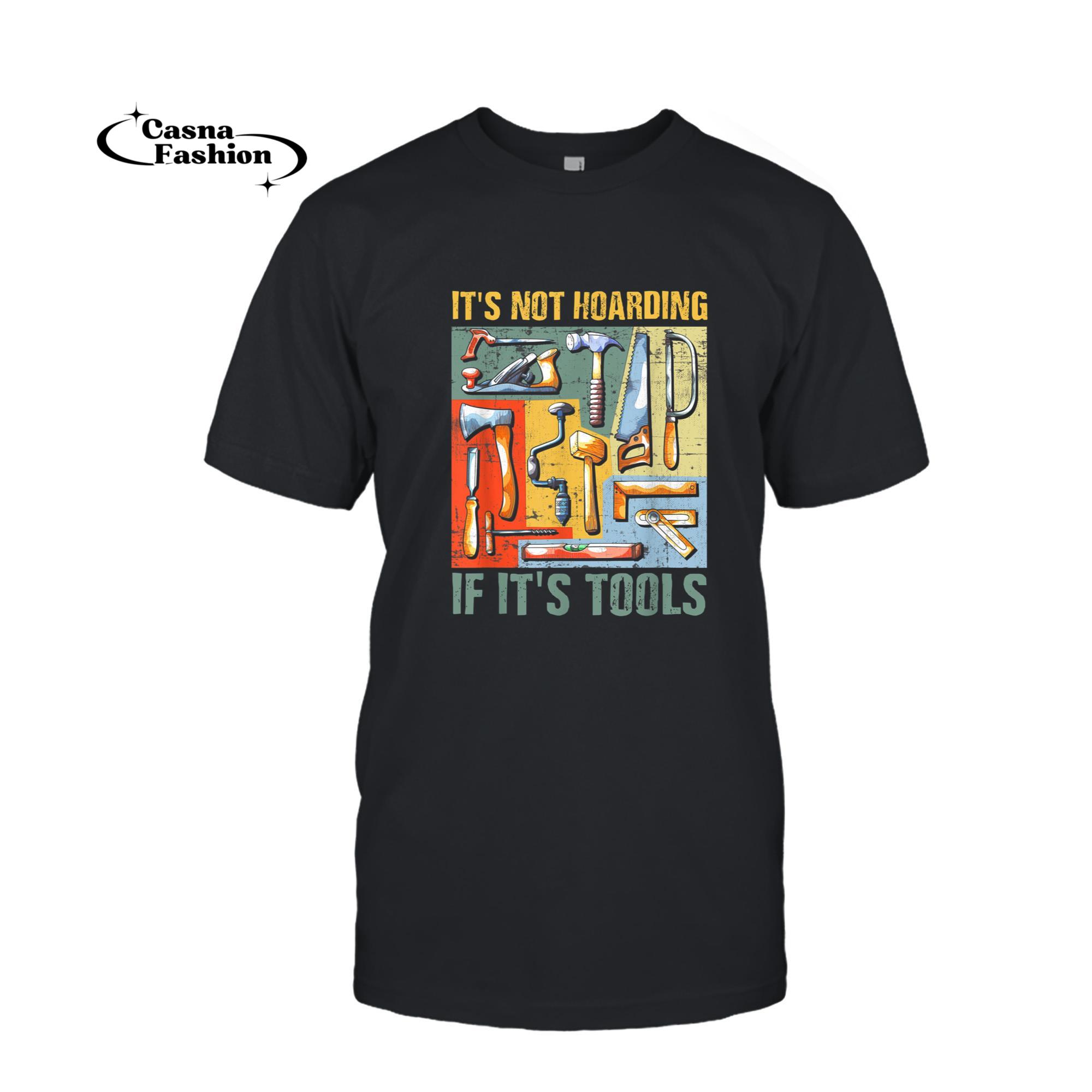 casnafashion_T-shirt_It's Not Hoarding If It's Tools Woodworker Carpenter Tools T-Shirt_T-shirt_Black