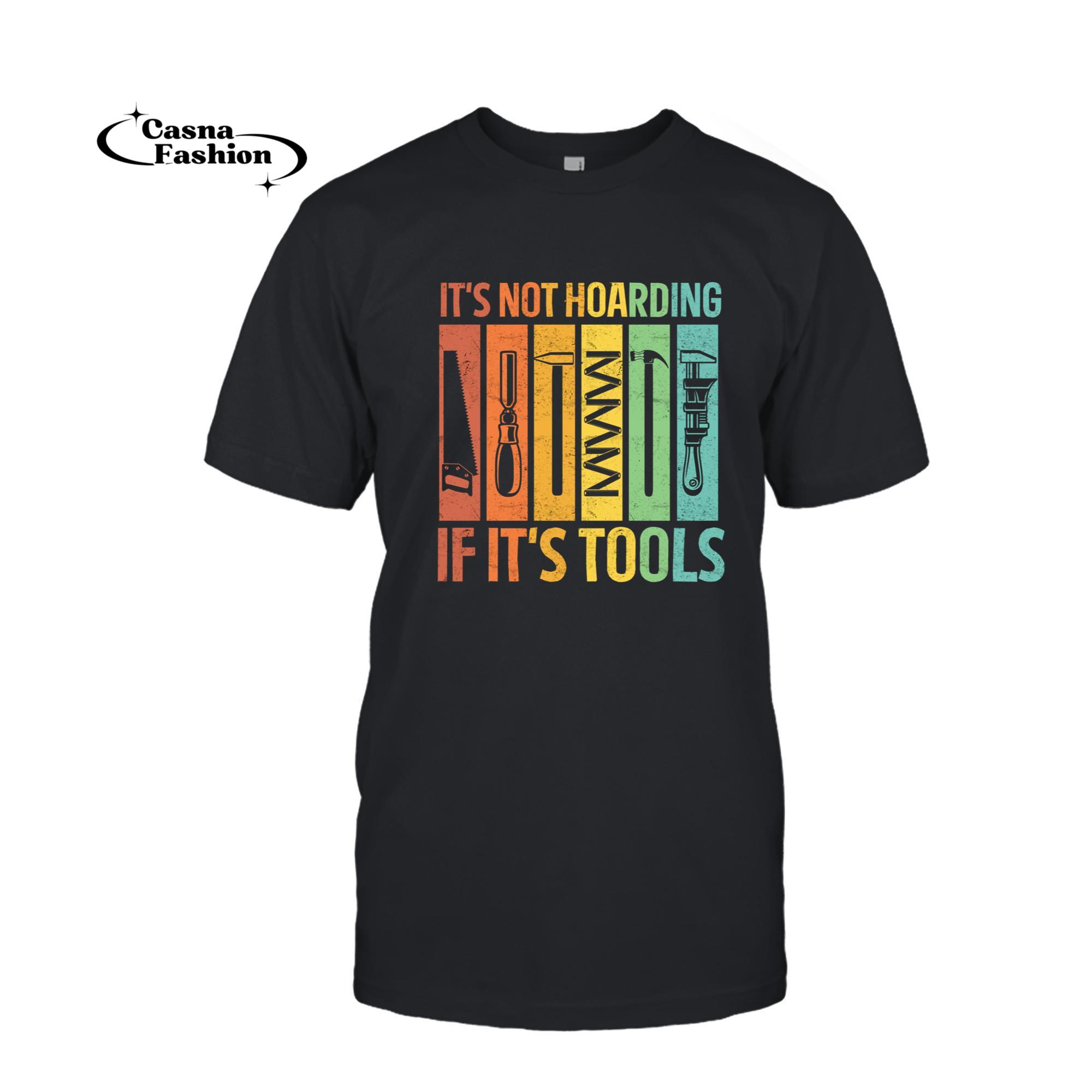 casnafashion_T-shirt_Its Not Hoarding Tool Woodworking Carpenter Woodworker Men Sweatshirt_T-shirt_Black