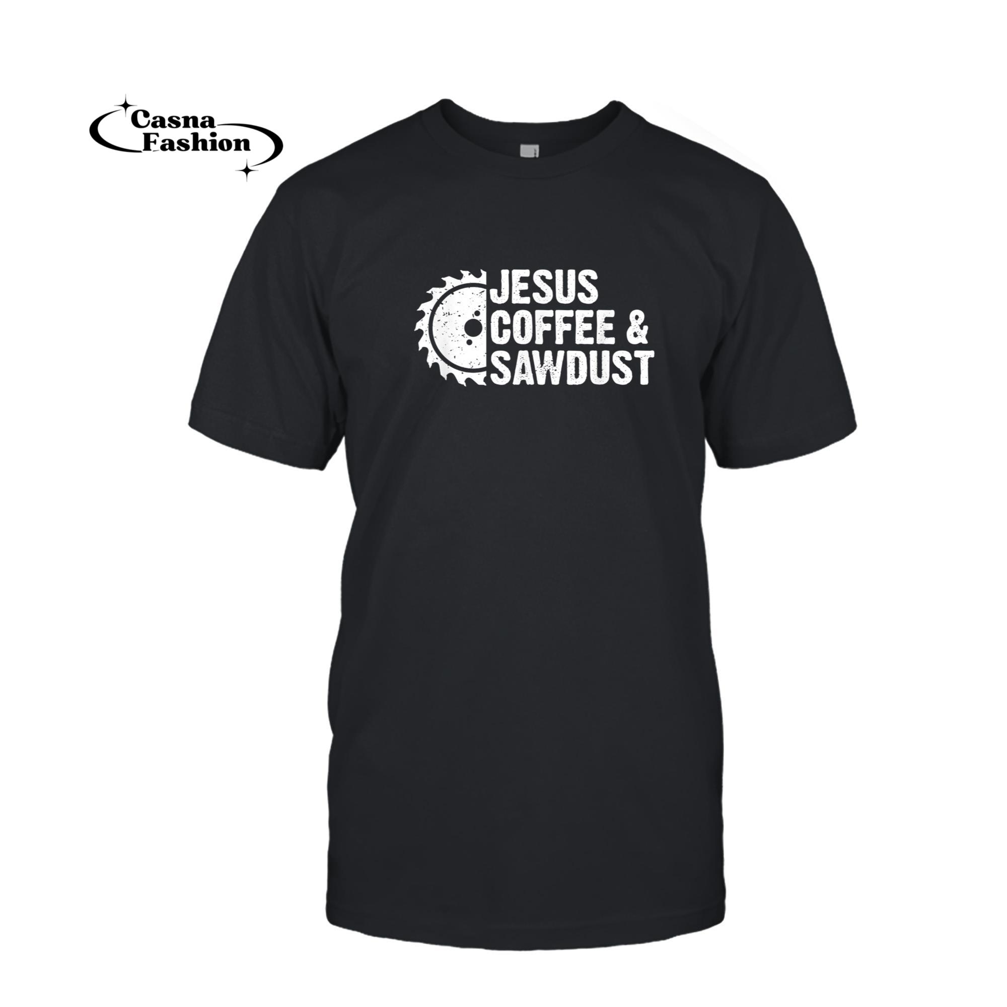 casnafashion_T-shirt_Jesus Coffee & Sawdust - Christian Carpenter Woodworking Dad T-Shirt_T-shirt_Black