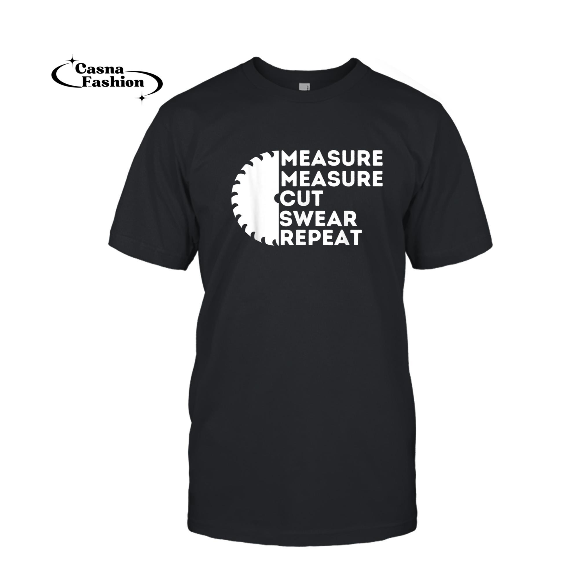 casnafashion_T-shirt_Measure Cut Swear - Funny Carpenter & Woodworking Woodworker T-Shirt_T-shirt_Black