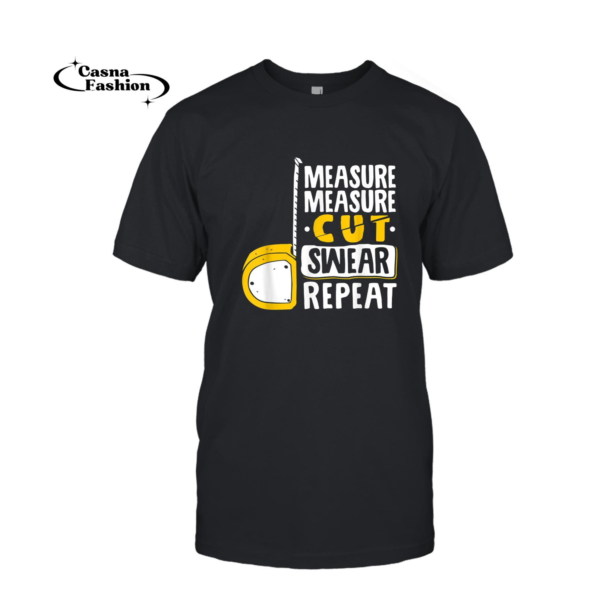 casnafashion_T-shirt_Measure Cut Swear Repeat - Woodworking Woodworker T-Shirt_T-shirt_Black