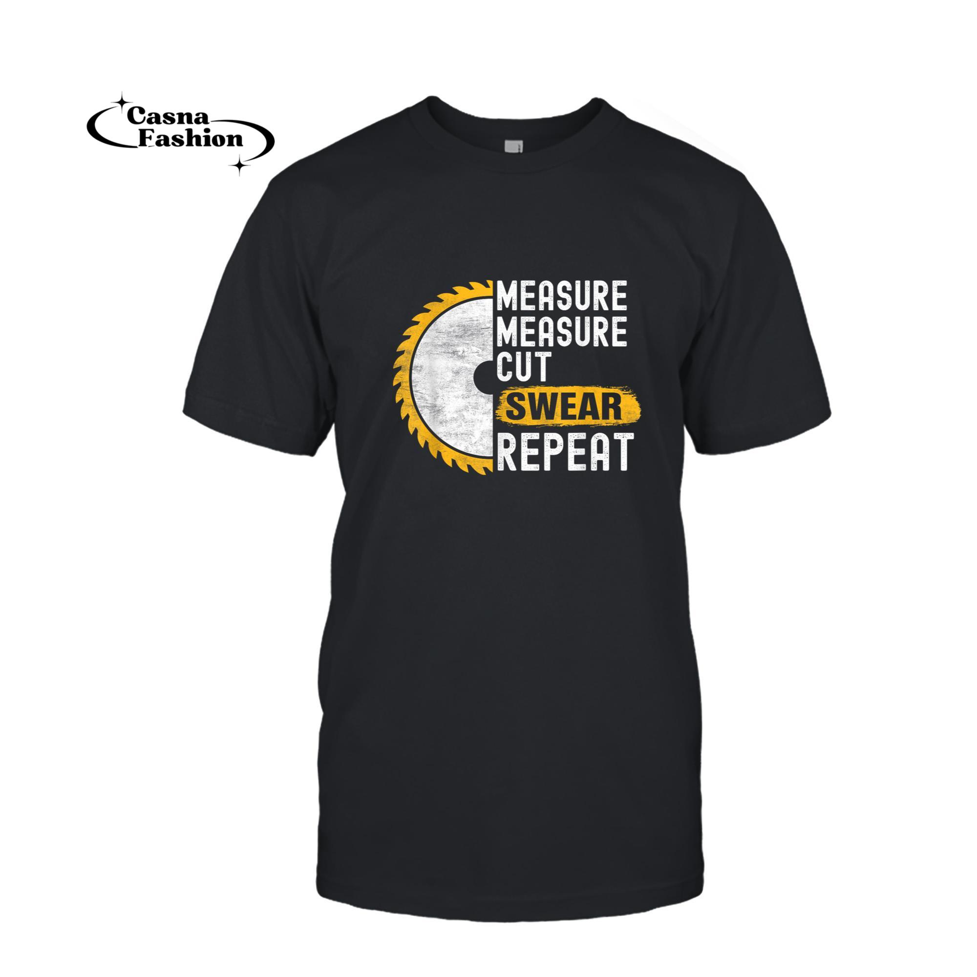 casnafashion_T-shirt_Measure Cut Swear Repeat Funny Carpenter Woodworking T-Shirt_T-shirt_Black