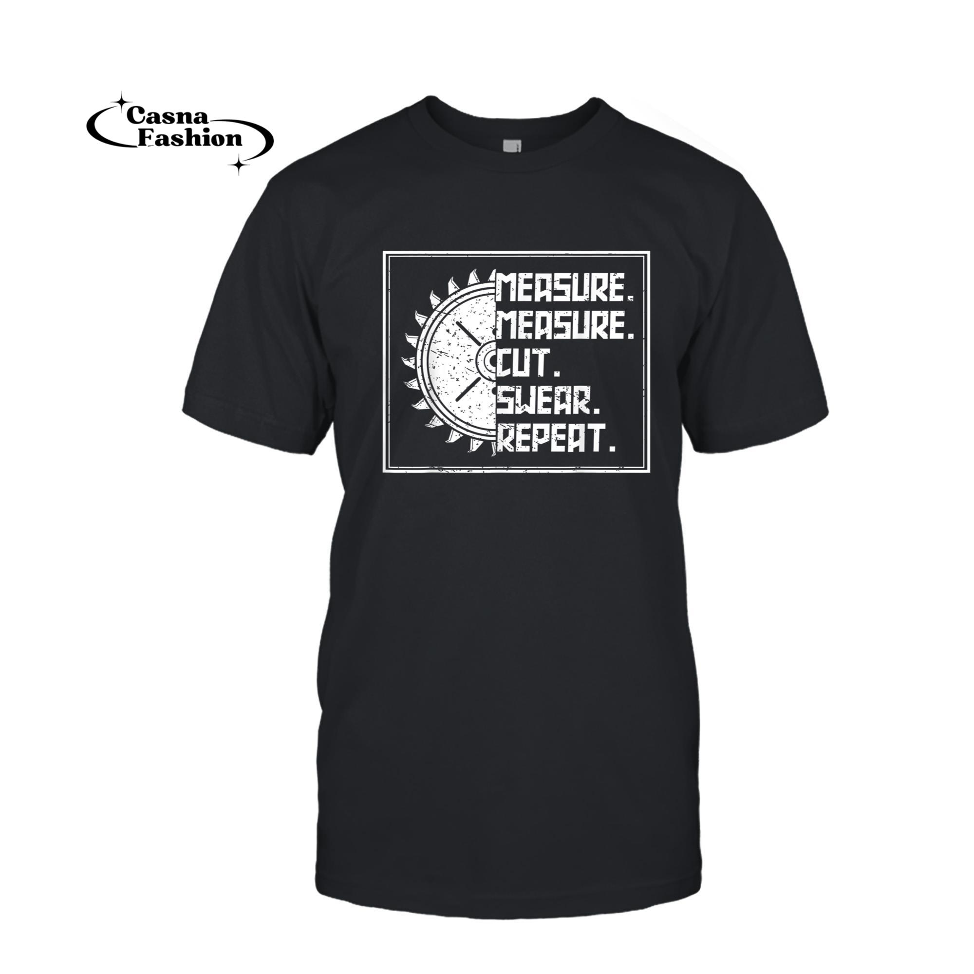 casnafashion_T-shirt_Measure Measure Cut Swear Repeat Craftsman Carpentry Tools T-Shirt_T-shirt_Black