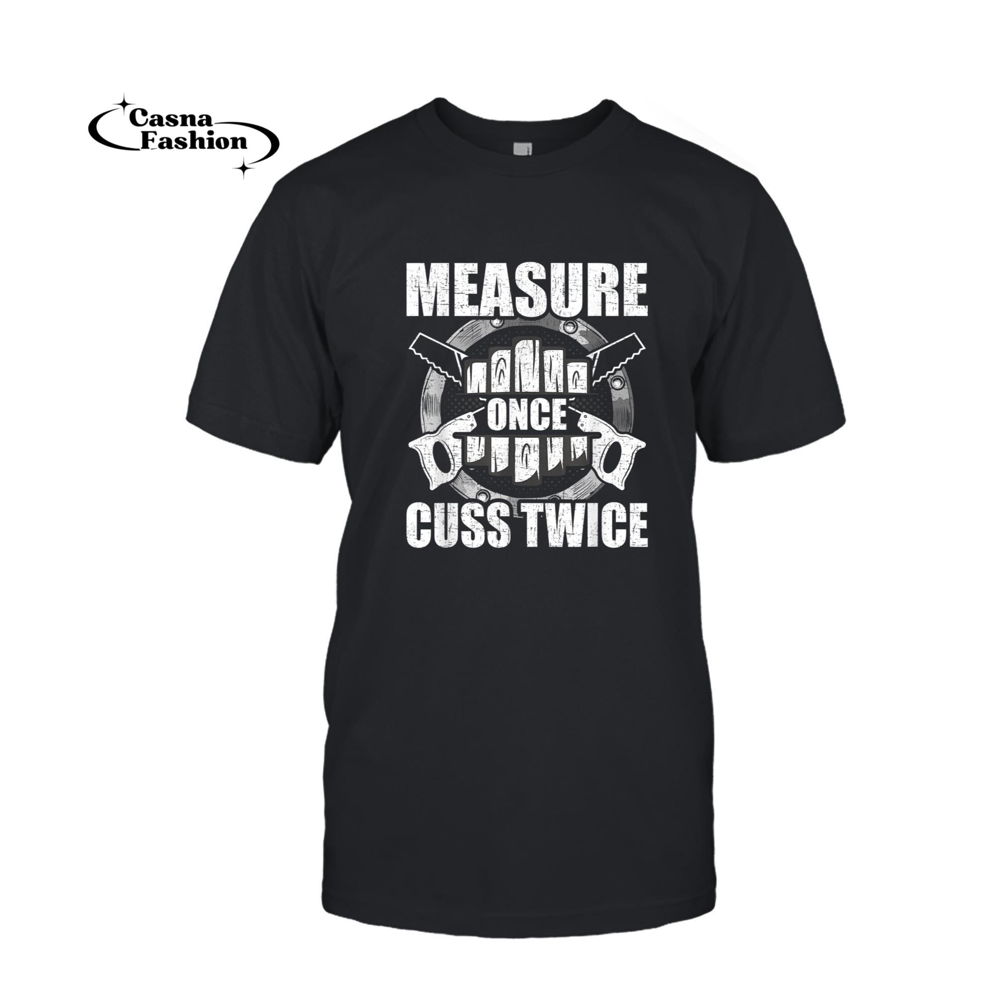 casnafashion_T-shirt_Measure Once Cuss Twice Woodworking Woodworker T-Shirt_T-shirt_Black