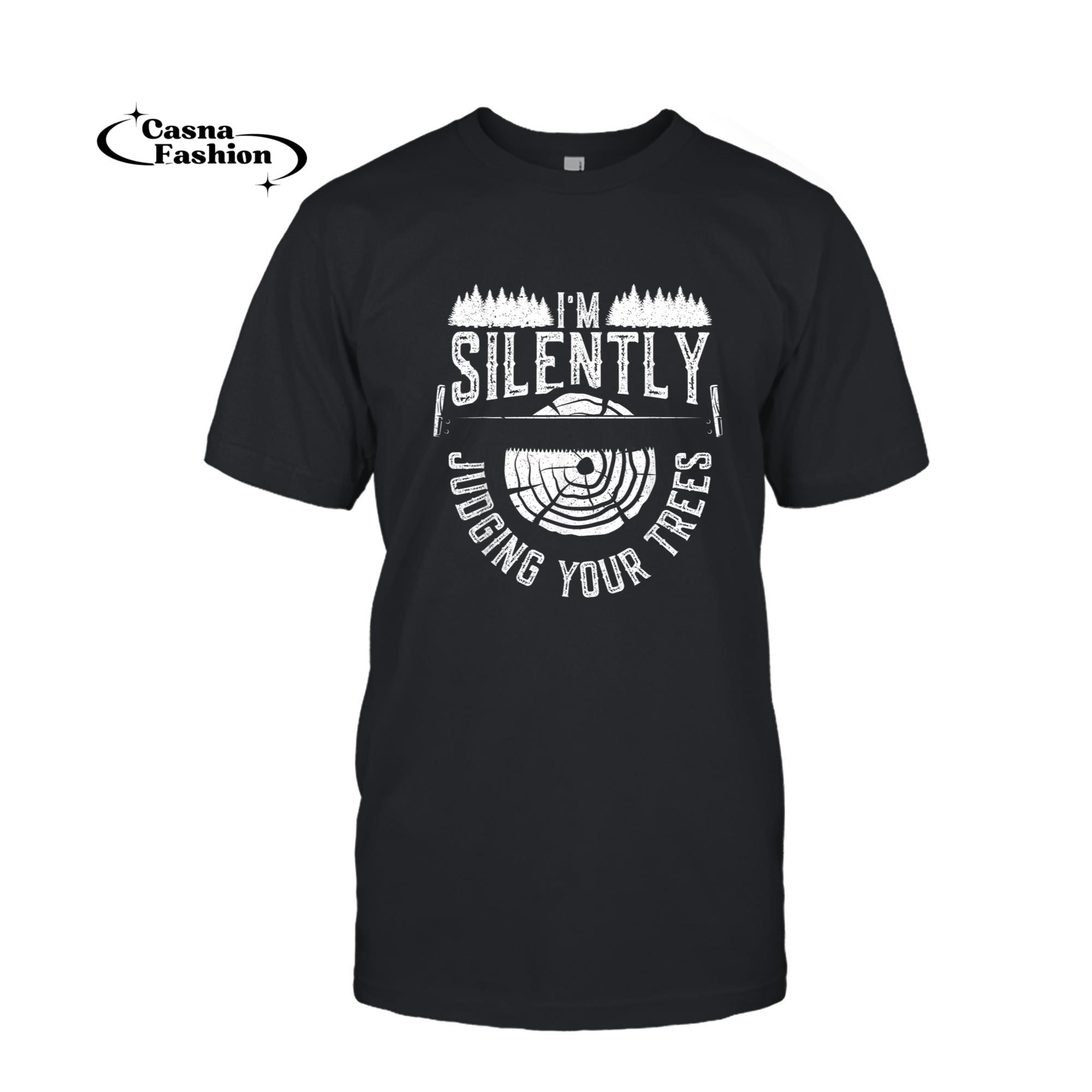 casnafashion_T-shirt_Mens Arborist Woodworker - I'm Silently Judging Your Trees T-Shirt_T-shirt_Black