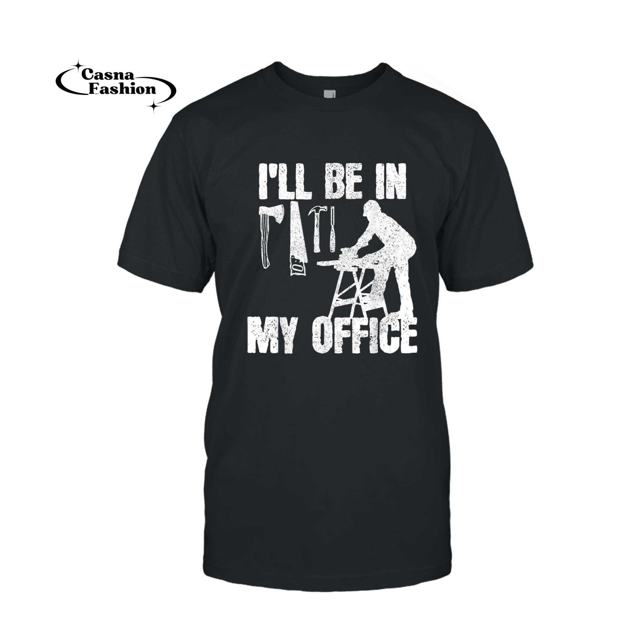 casnafashion_T-shirt_Mens Carpenter - I'll Be In My Office Funny Carpentry Gift T-Shirt_T-shirt_Black