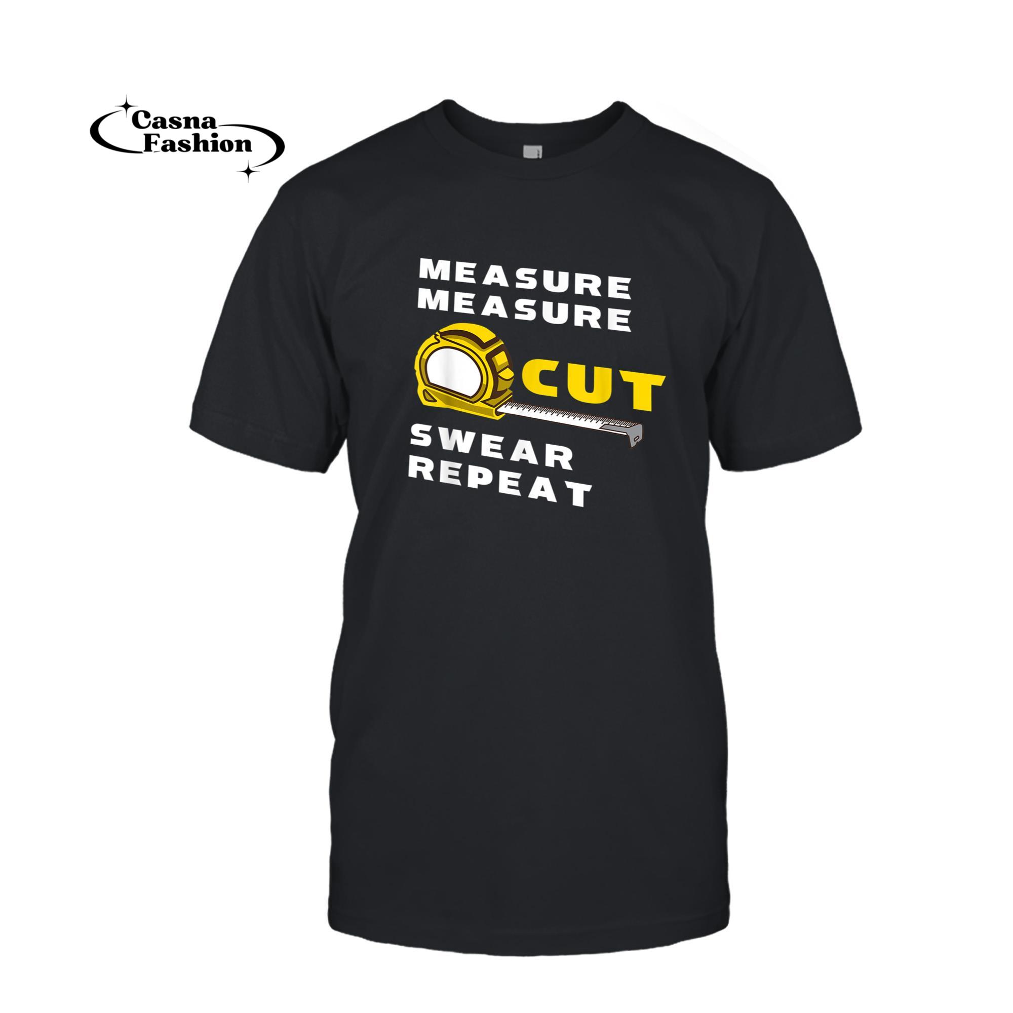 casnafashion_T-shirt_Mens Carpenter Measure Measure Cut Swear Repeat -Funny Woodworker T-Shirt_T-shirt_Black