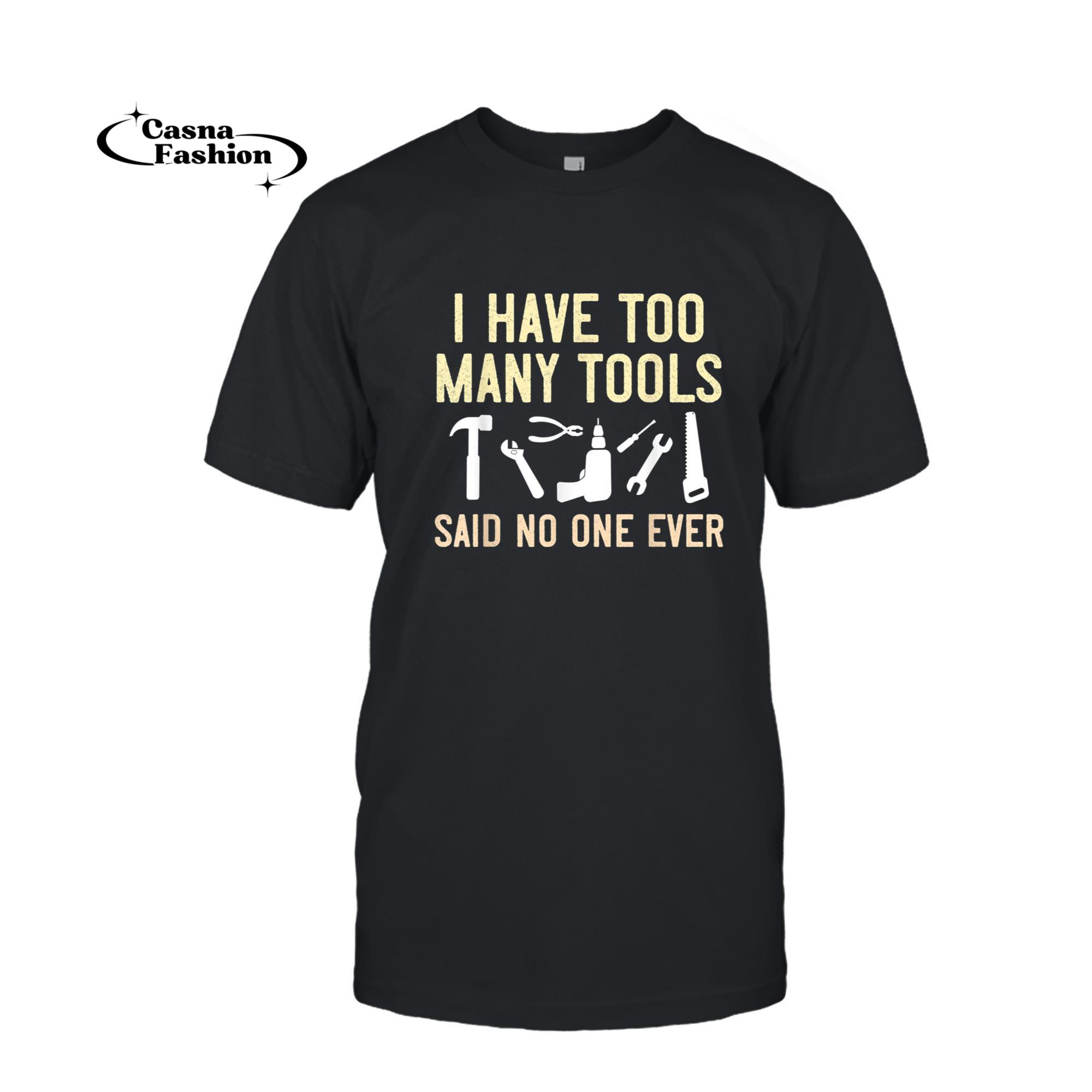 casnafashion_T-shirt_Mens I have too many tools Shirt Carpenter Gift Woodworking Gift T-Shirt_T-shirt_Black