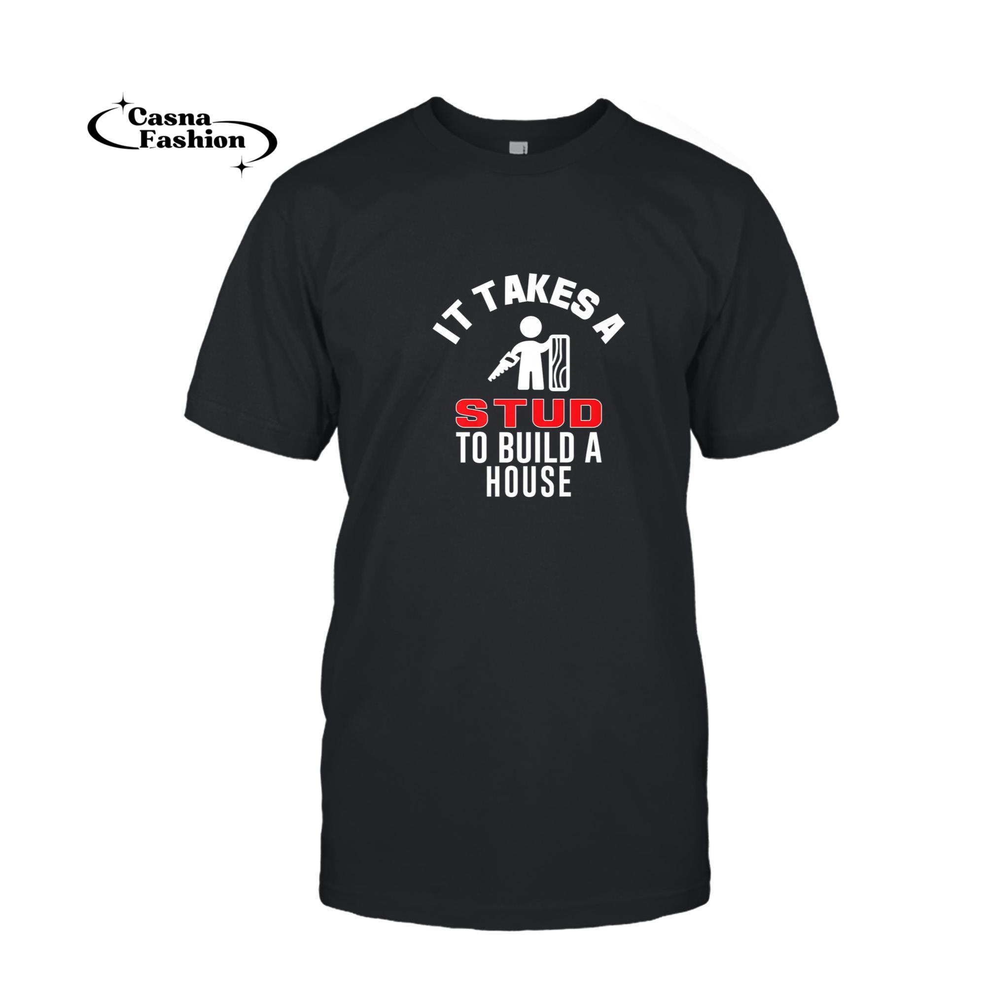 casnafashion_T-shirt_Mens It Takes A Stud To Build A House Funny Carpenter T-Shirt_T-shirt_Black