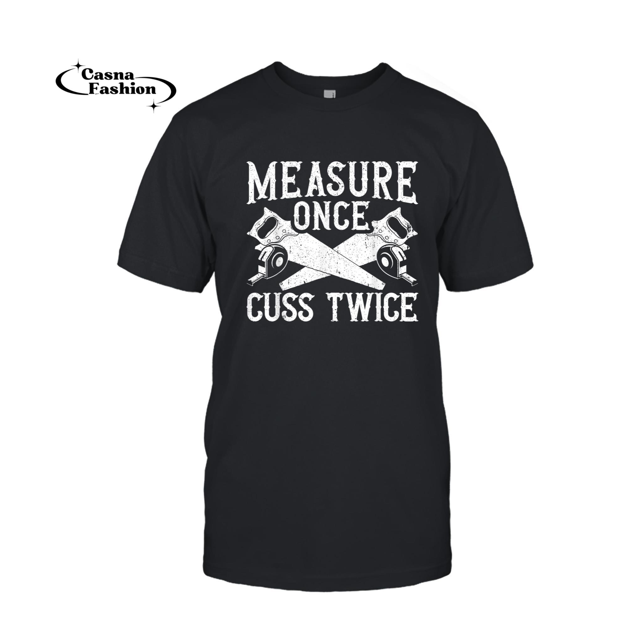 casnafashion_T-shirt_Mens Measure Once Cuss Twice for a Woodworking Carpenter T-Shirt_T-shirt_Black