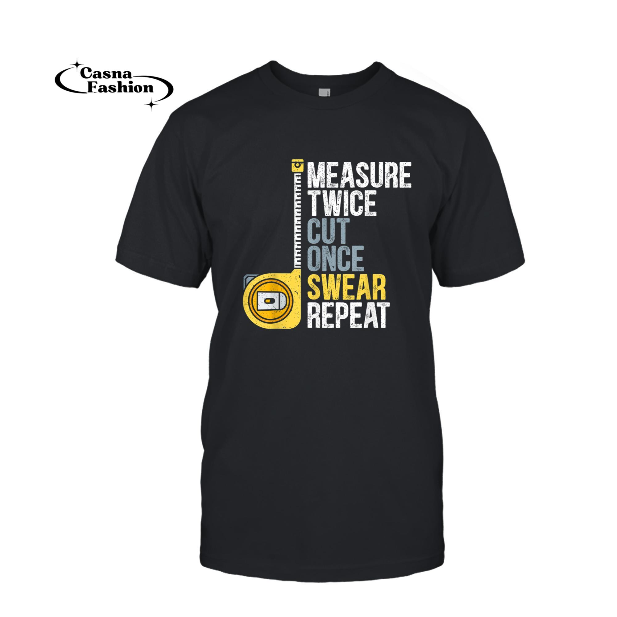 casnafashion_T-shirt_Mens Measure Twice Cut Once Swear Repeat Carpenter T-Shirt_T-shirt_Black