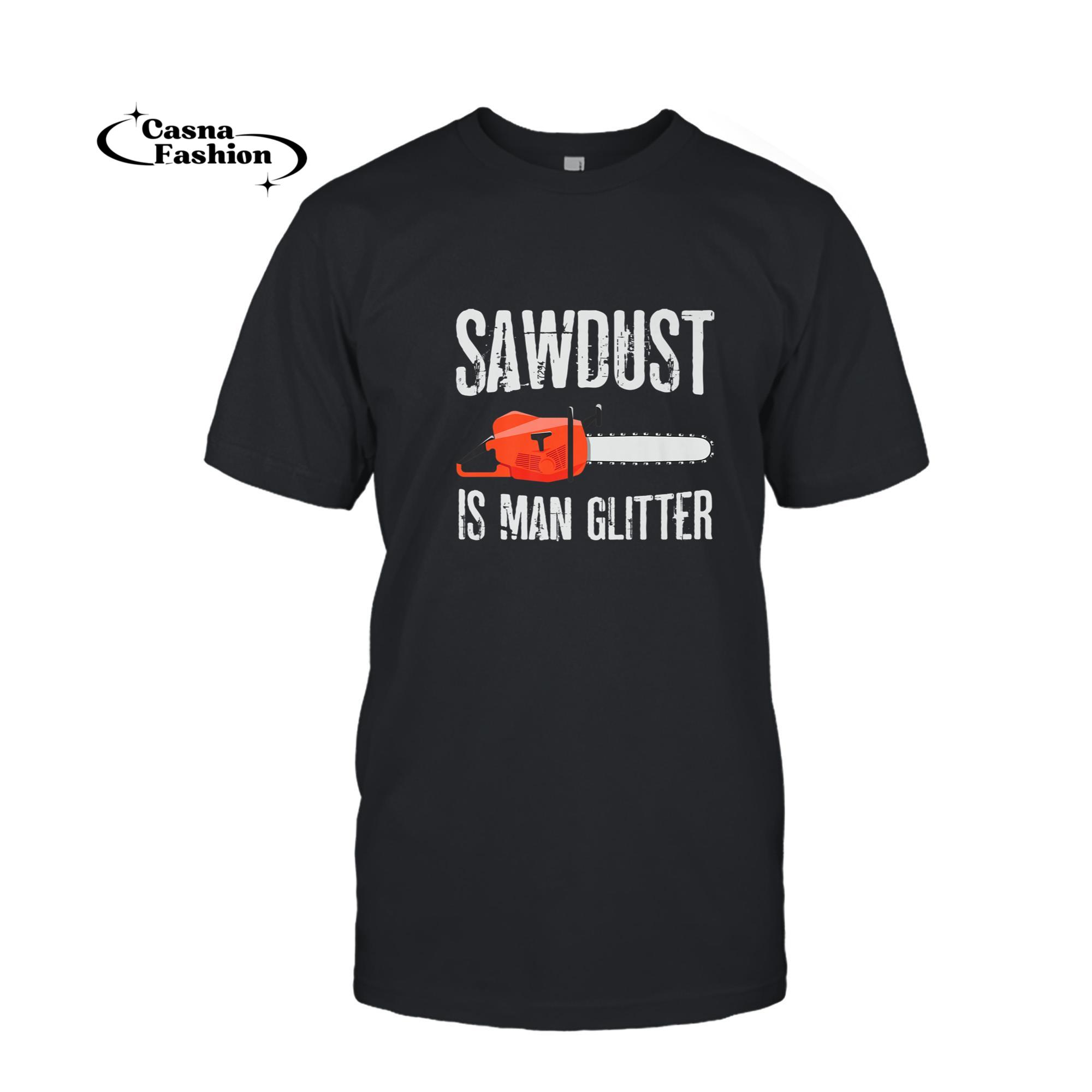 casnafashion_T-shirt_Mens Sawdust Is Man Glitter Funny Lumberjack Chainsaw Carpenter Premium T-Shirt_T-shirt_Black