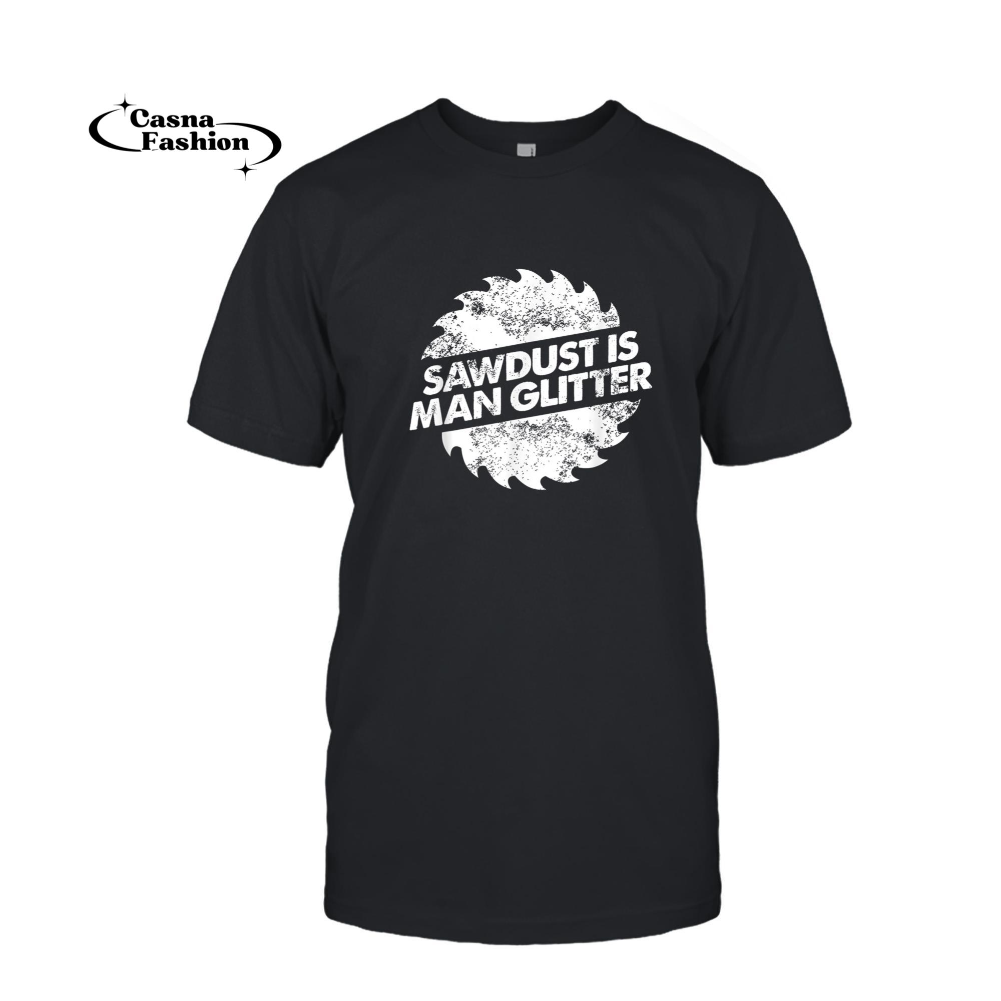 casnafashion_T-shirt_Mens Sawdust Is Man Glitter T-Shirt Woodworking Carpenter Funny T-Shirt_T-shirt_Black