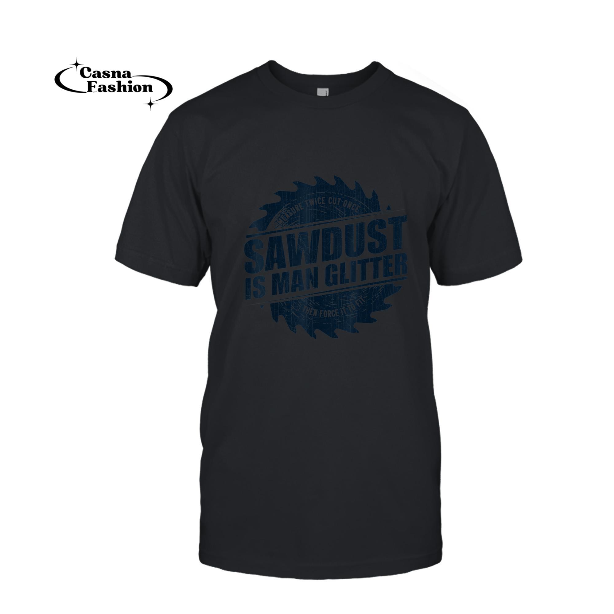 casnafashion_T-shirt_Mens Sawdust Is Man Glitter Woodworking Carpenter Gift T-Shirt_T-shirt_Black