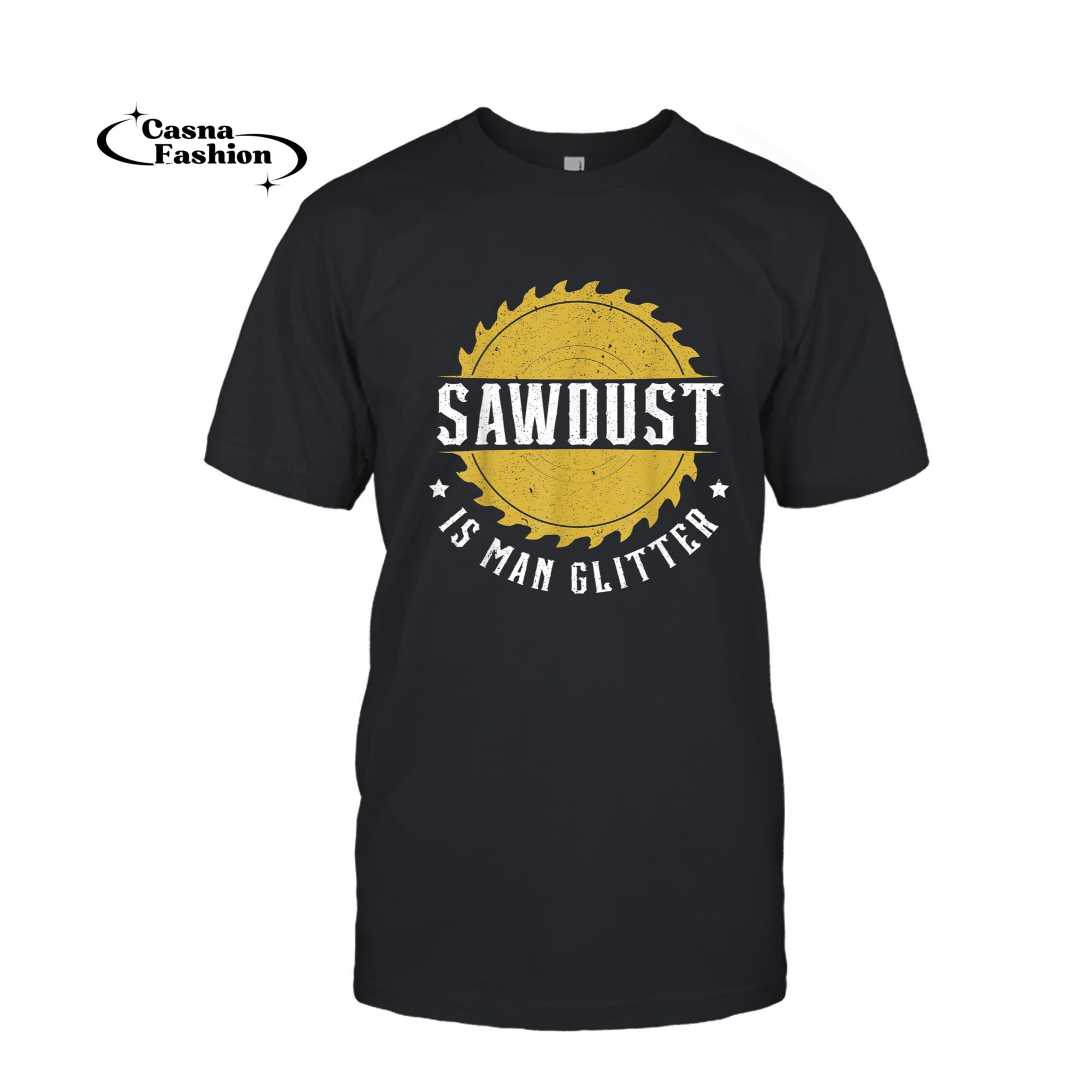 casnafashion_T-shirt_Mens Sawdust Is Man Glitter Woodworking Carpenter Wookdworker T-Shirt_T-shirt_Black