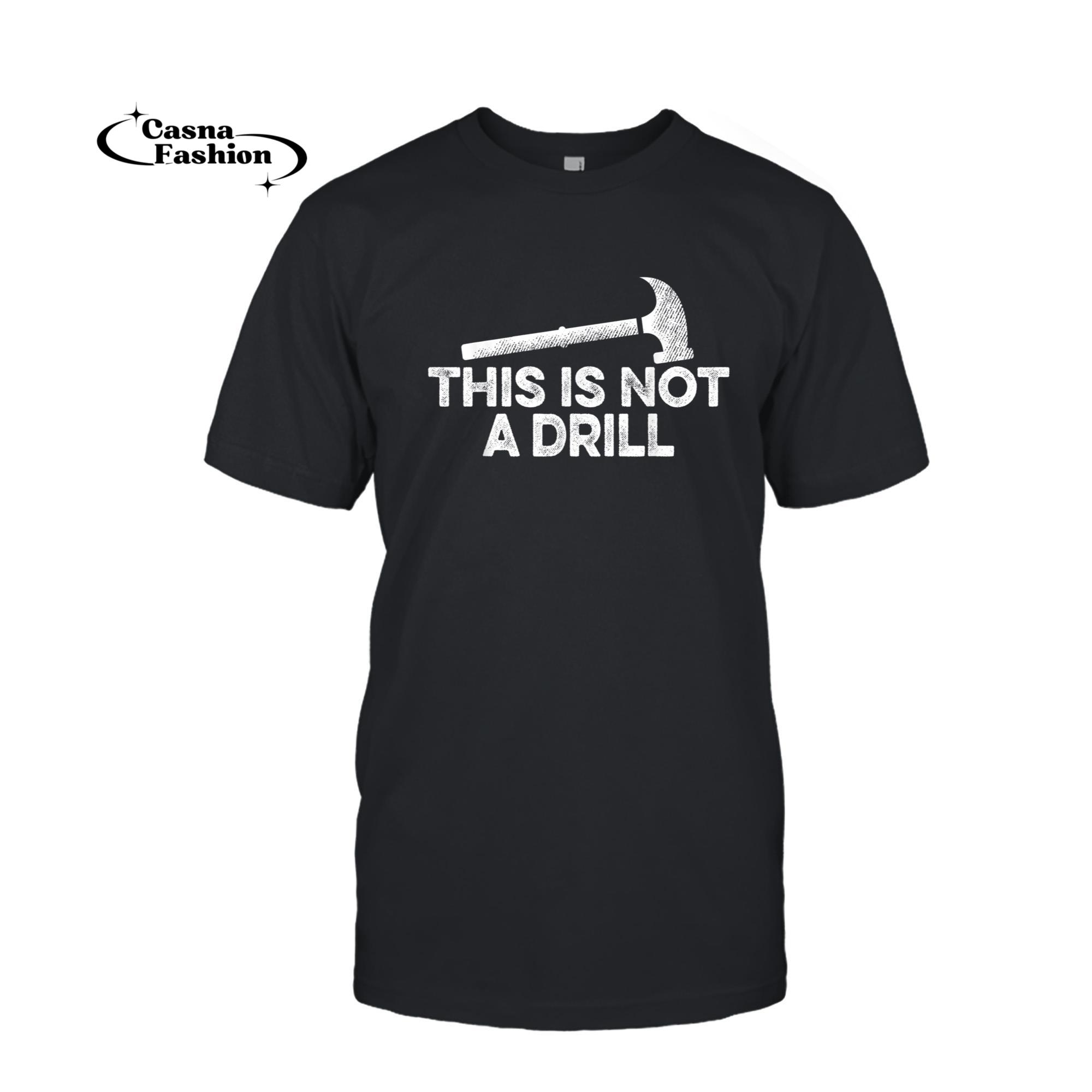 casnafashion_T-shirt_Mens This is Not A Drill Funny Hammer Carpenter Carpentry Gift T-Shirt_T-shirt_Black