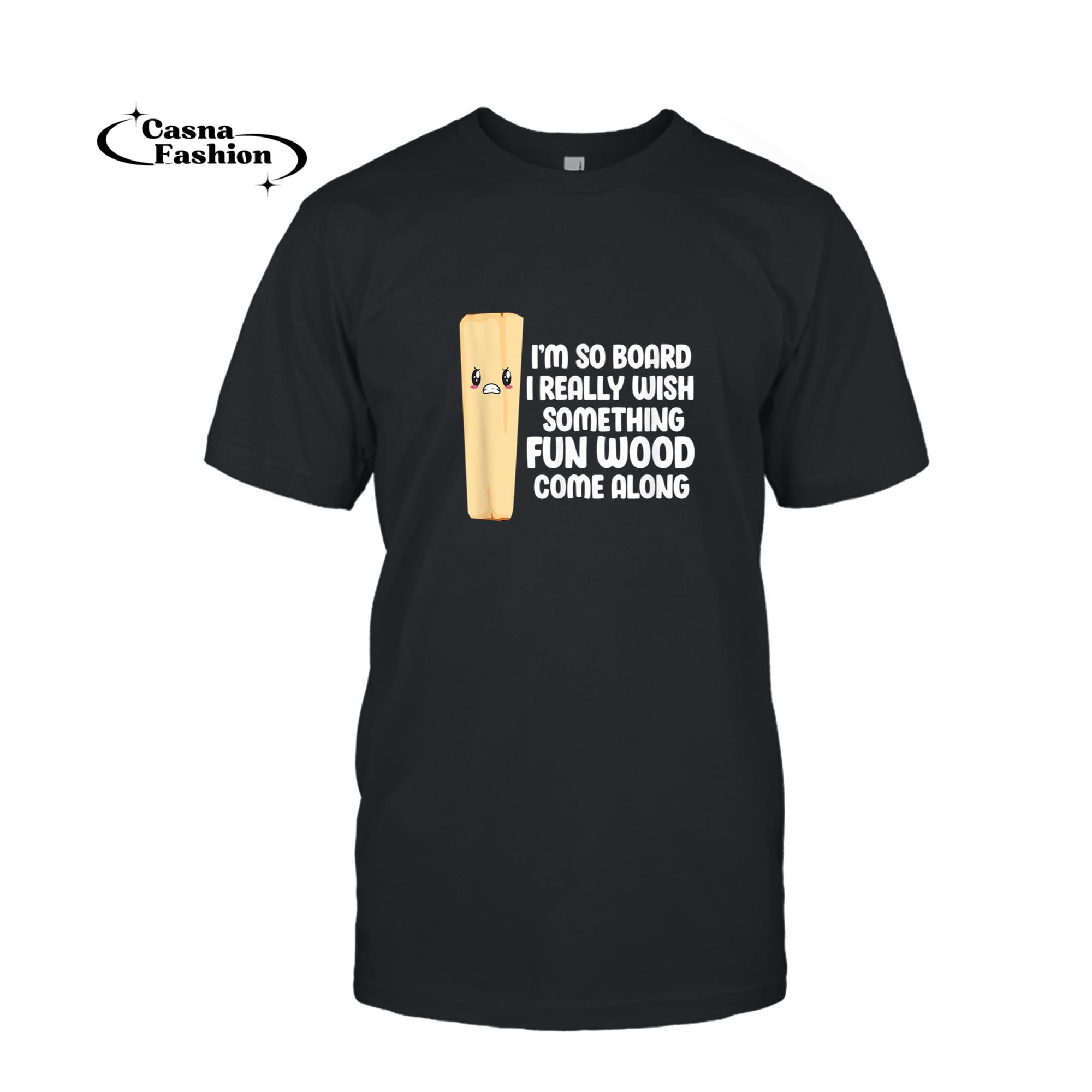 casnafashion_T-shirt_Mens Woodworking Woodworker Handyman Carpenter Funny I'm So Board T-Shirt_T-shirt_Black