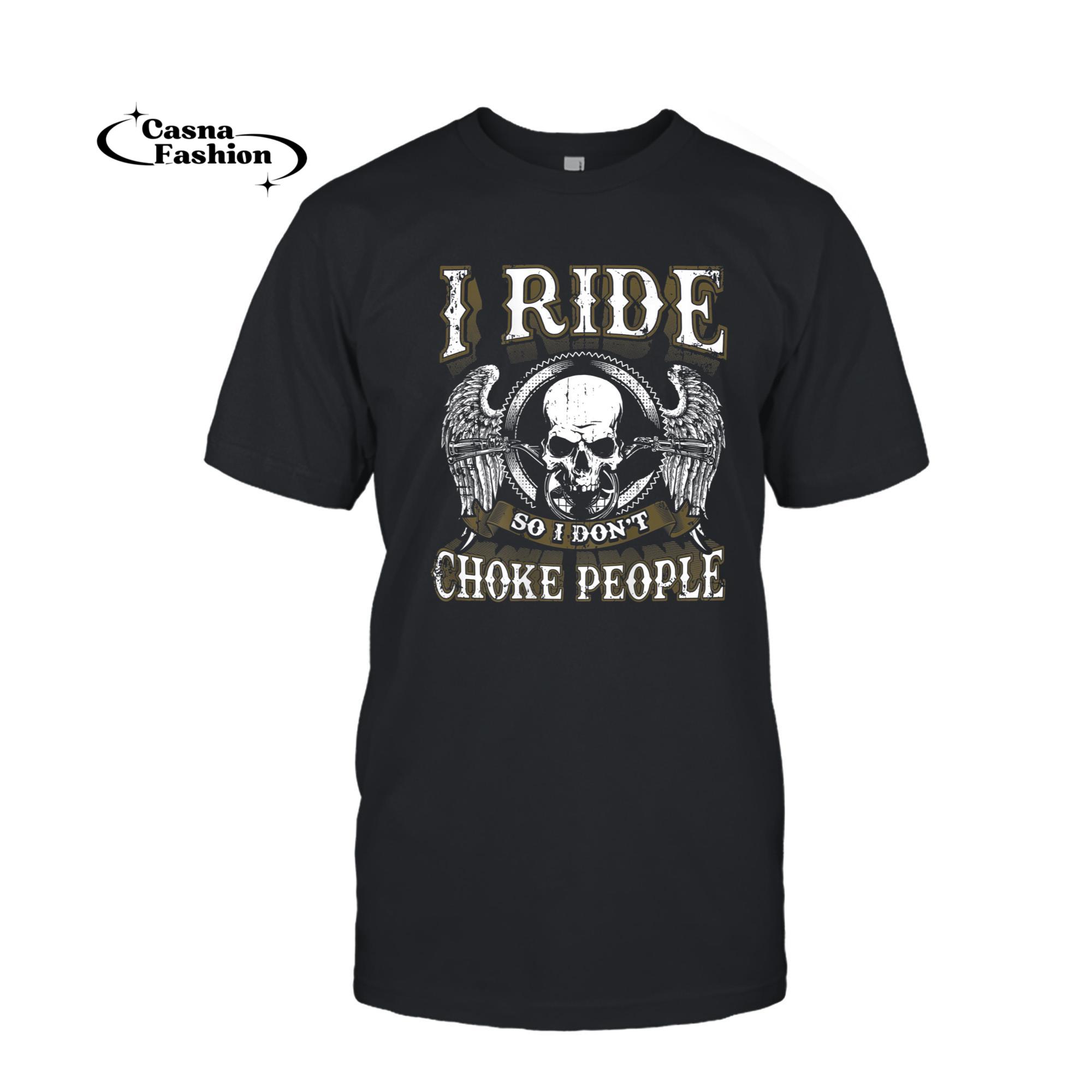 casnafashion_T-shirt_Motorcycle Shirt Biker I Ride So I Don't Choke People Funny_T-shirt_Black