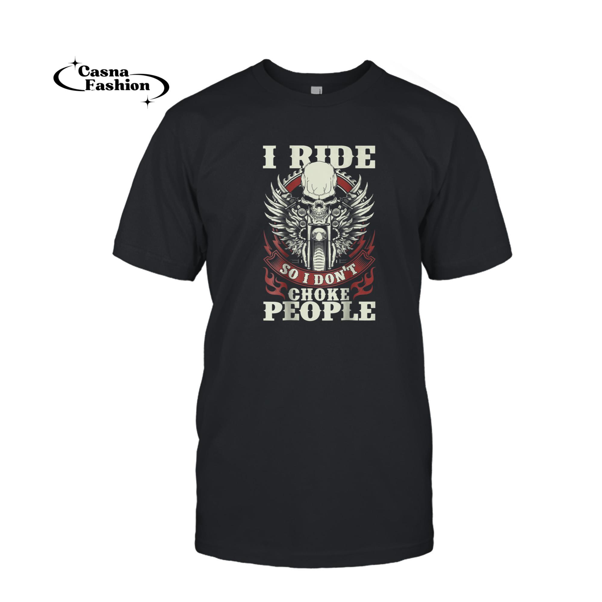 casnafashion_T-shirt_Motorcycle Shirt Biker I Ride So I Don't Choke People_T-shirt_Black