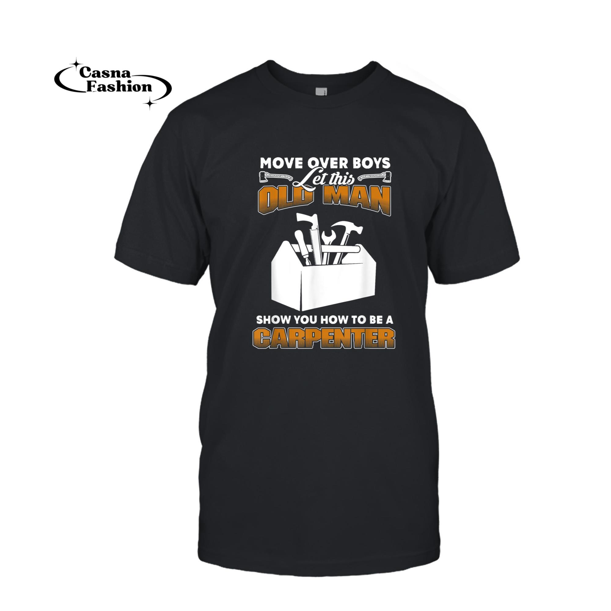 casnafashion_T-shirt_Move Over Boys Let This Old Man Show How To Be Carpenter T-Shirt_T-shirt_Black