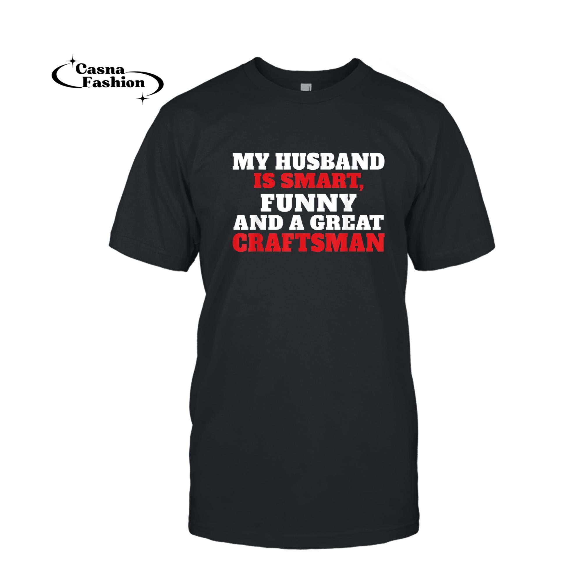 casnafashion_T-shirt_My Husband is smart funny and a great Craftsman Handyman T-Shirt_T-shirt_Black