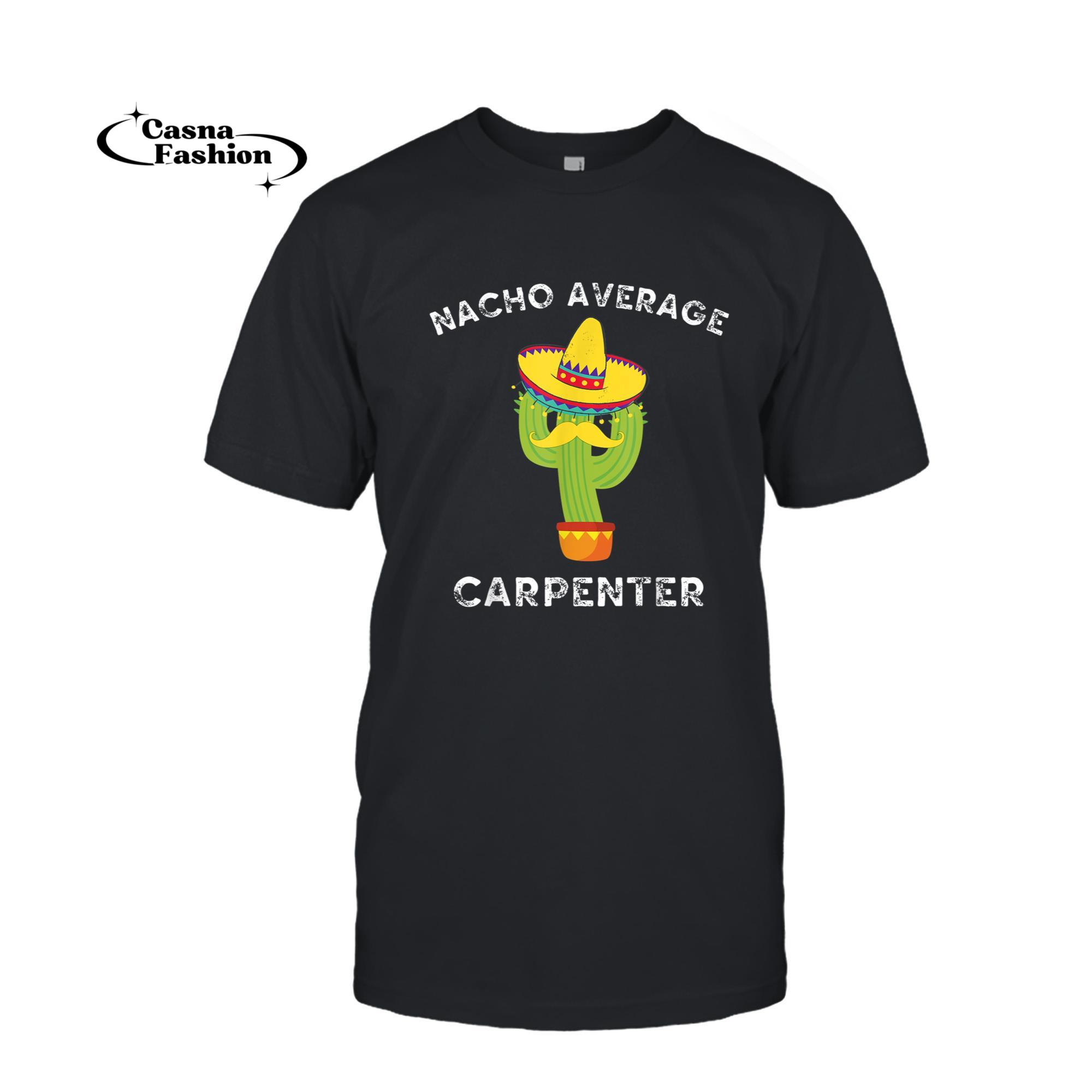 casnafashion_T-shirt_Nacho Average Carpenter Funny Mexican Cactus Fiesta T-Shirt_T-shirt_Black