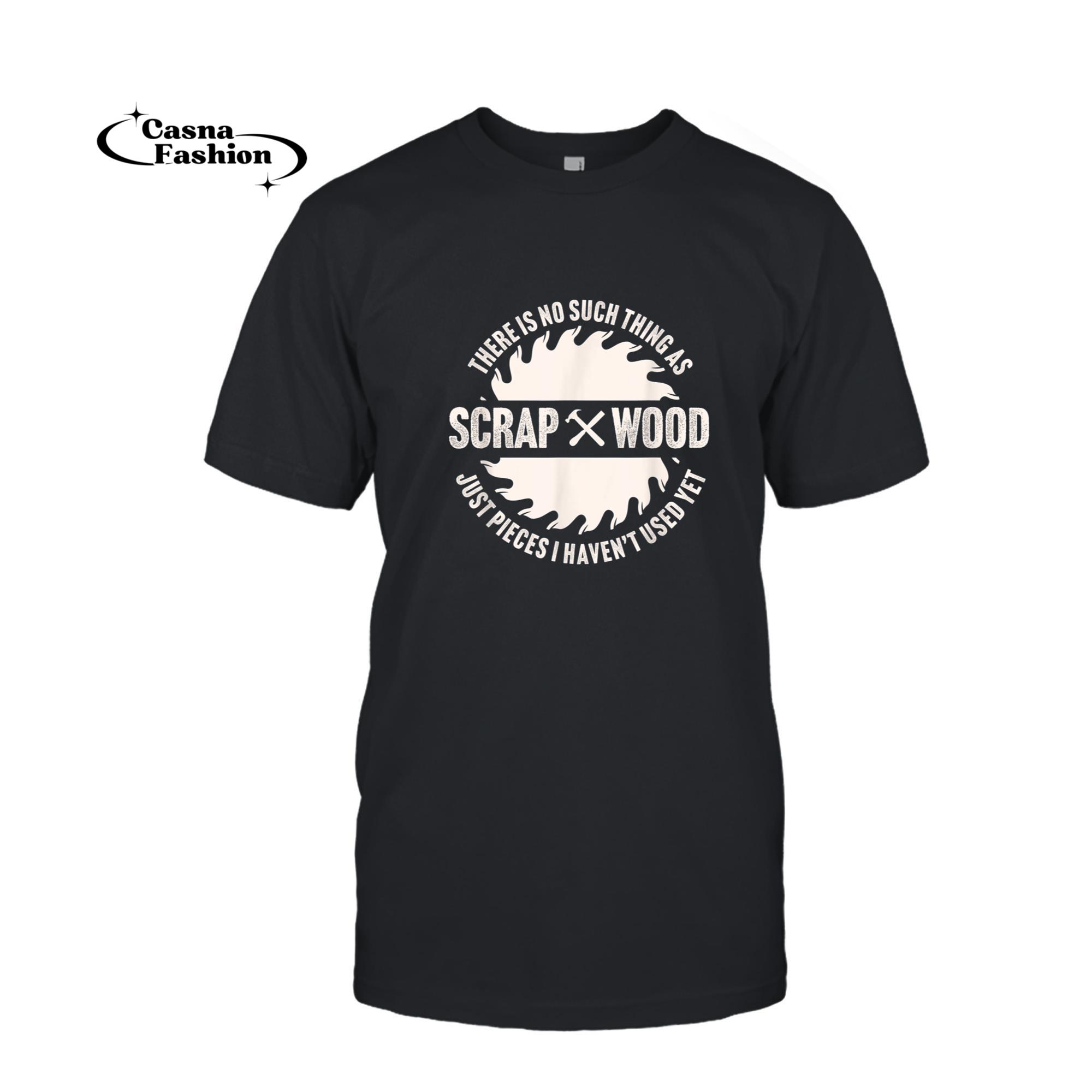 casnafashion_T-shirt_No Scrap Wood Woodworking Carpenter Dad Grandpa Gift T-Shirt_T-shirt_Black