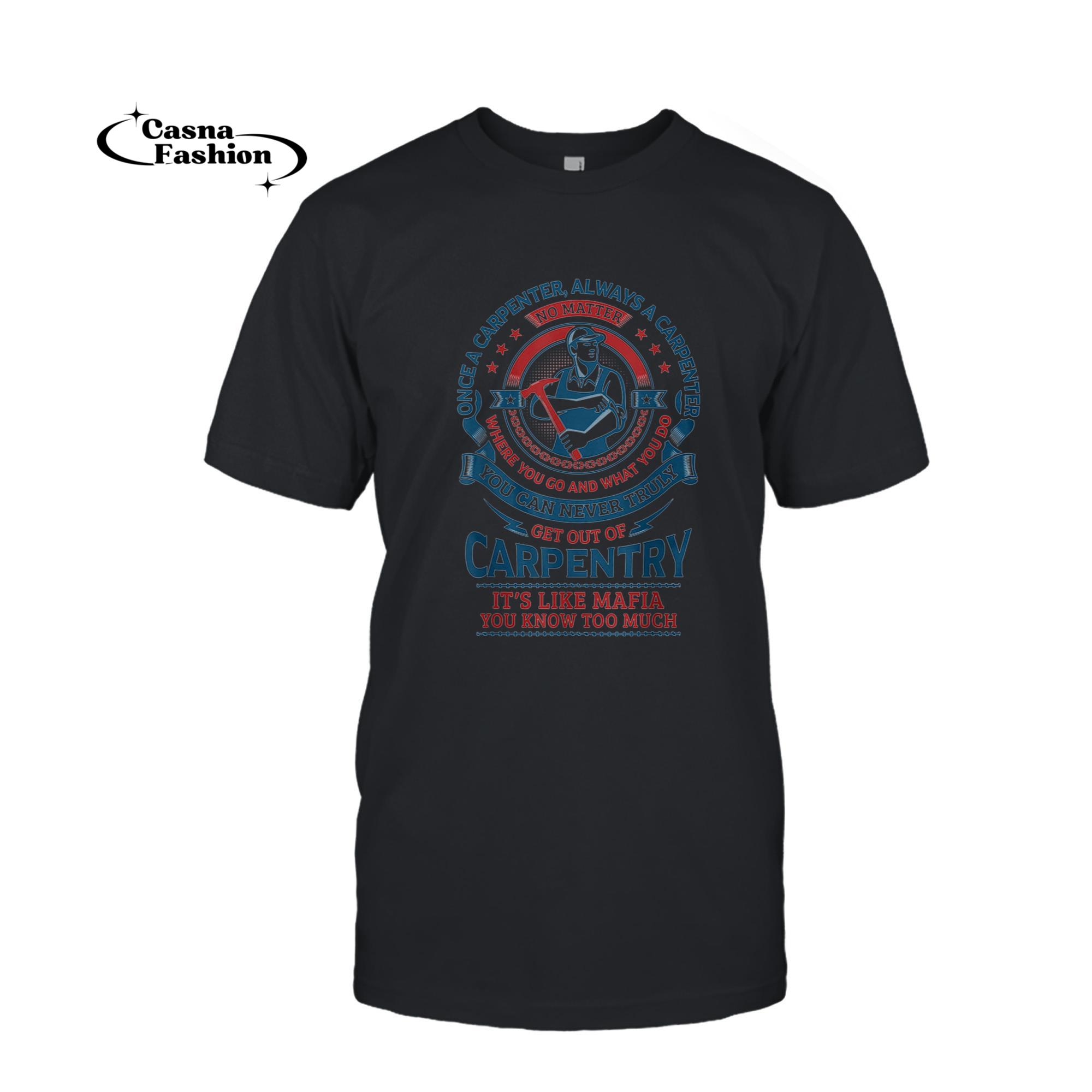 casnafashion_T-shirt_One A Carpenter Always A Carpenter Where You Go T-Shirt_T-shirt_Black