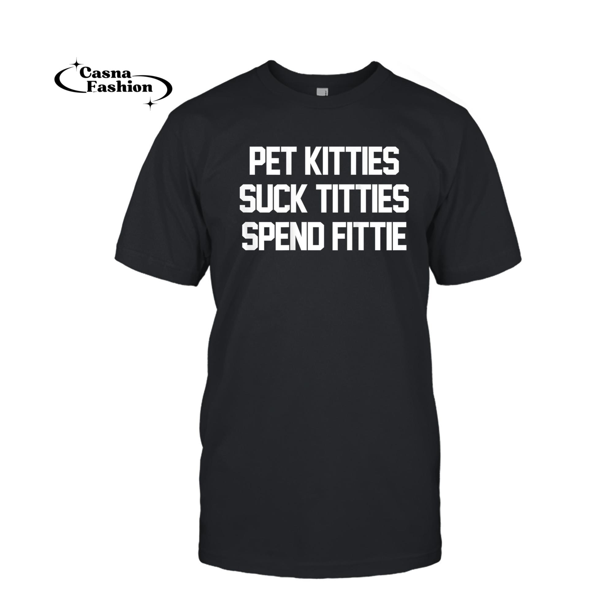 casnafashion_T-shirt_Pet Kitties Suck Titties Spend Fittie (on back) T-Shirt_T-shirt_Black