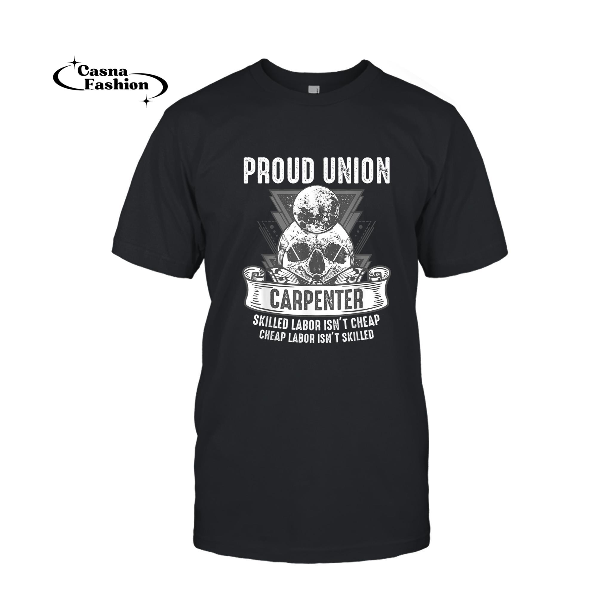 casnafashion_T-shirt_Proud Union Carpenter Skilled Labor Isn't Cheap Gift T-Shirt_T-shirt_Black