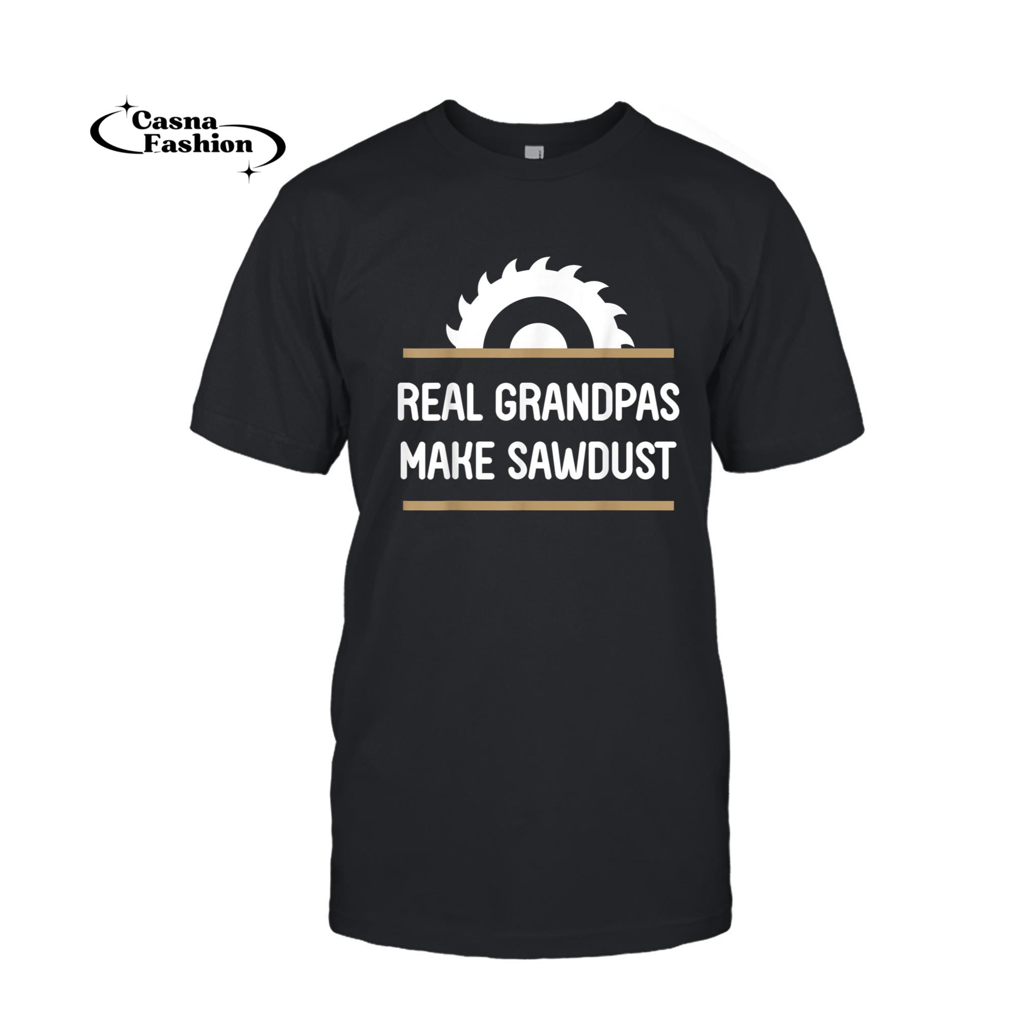 casnafashion_T-shirt_Real Grandpas Make Sawdust Woodwork Carpenter Woodman Gift T-Shirt_T-shirt_Black