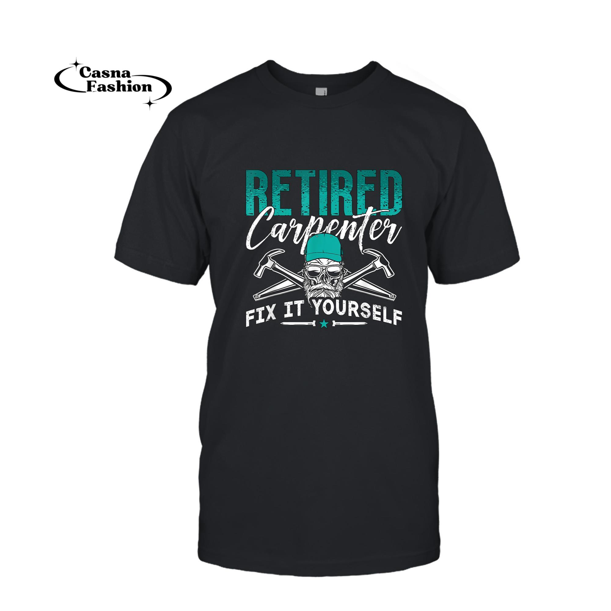 casnafashion_T-shirt_Retired Carpenter Fix It Yourself Furniture Maker Carpenter T-Shirt_T-shirt_Black