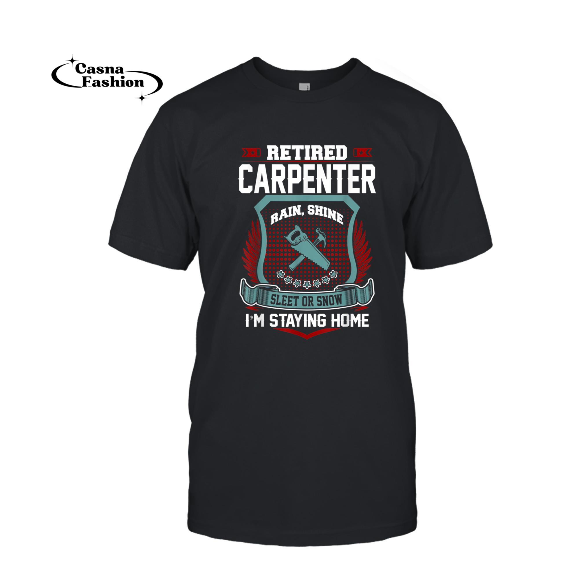 casnafashion_T-shirt_Retired Carpenter Staying Home Retirement Tshirt_T-shirt_Black