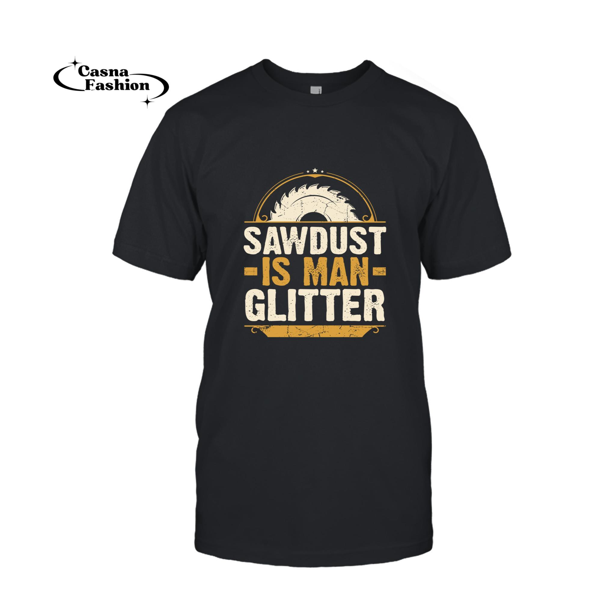 casnafashion_T-shirt_Sawdust Is Man Glitter - Woodwork Carpenter Gift Long Sleeve T-Shirt_T-shirt_Black