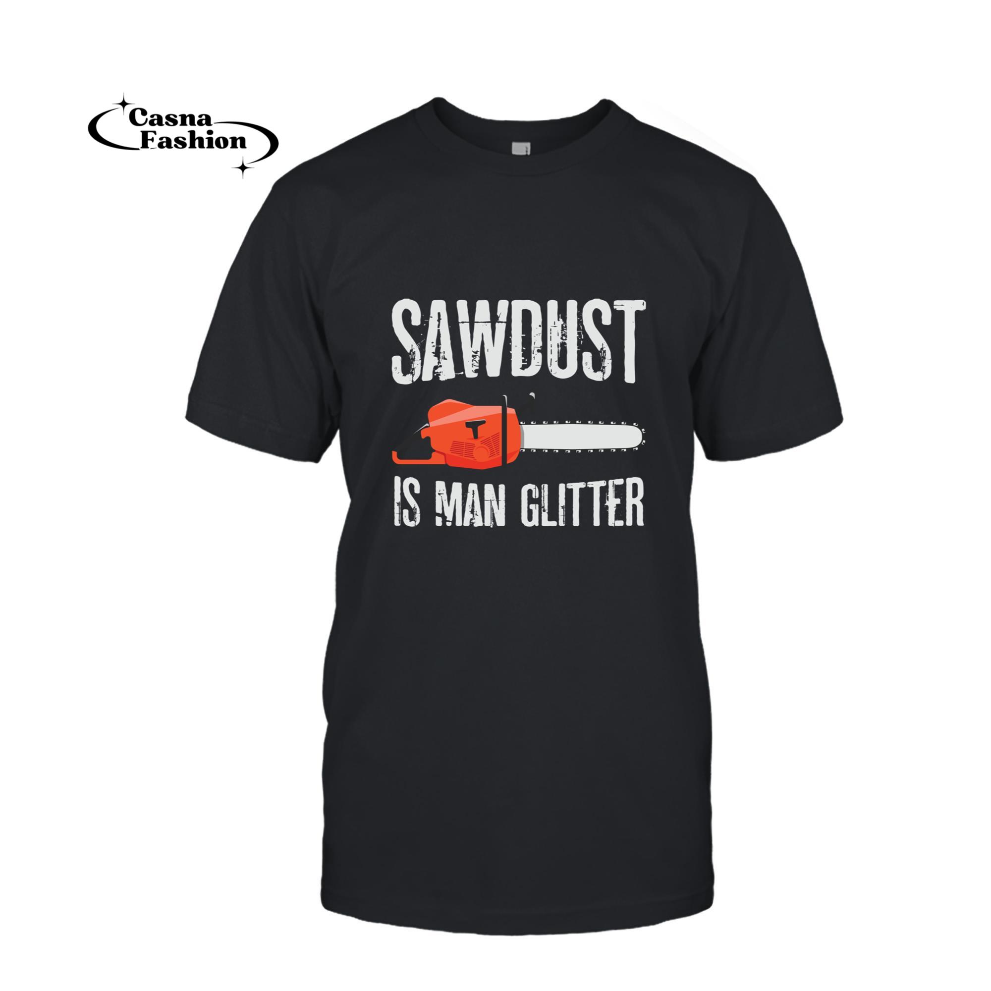 casnafashion_T-shirt_Sawdust Is Man Glitter Funny Lumberjack Chainsaw Carpenter Long Sleeve T-Shirt_T-shirt_Black