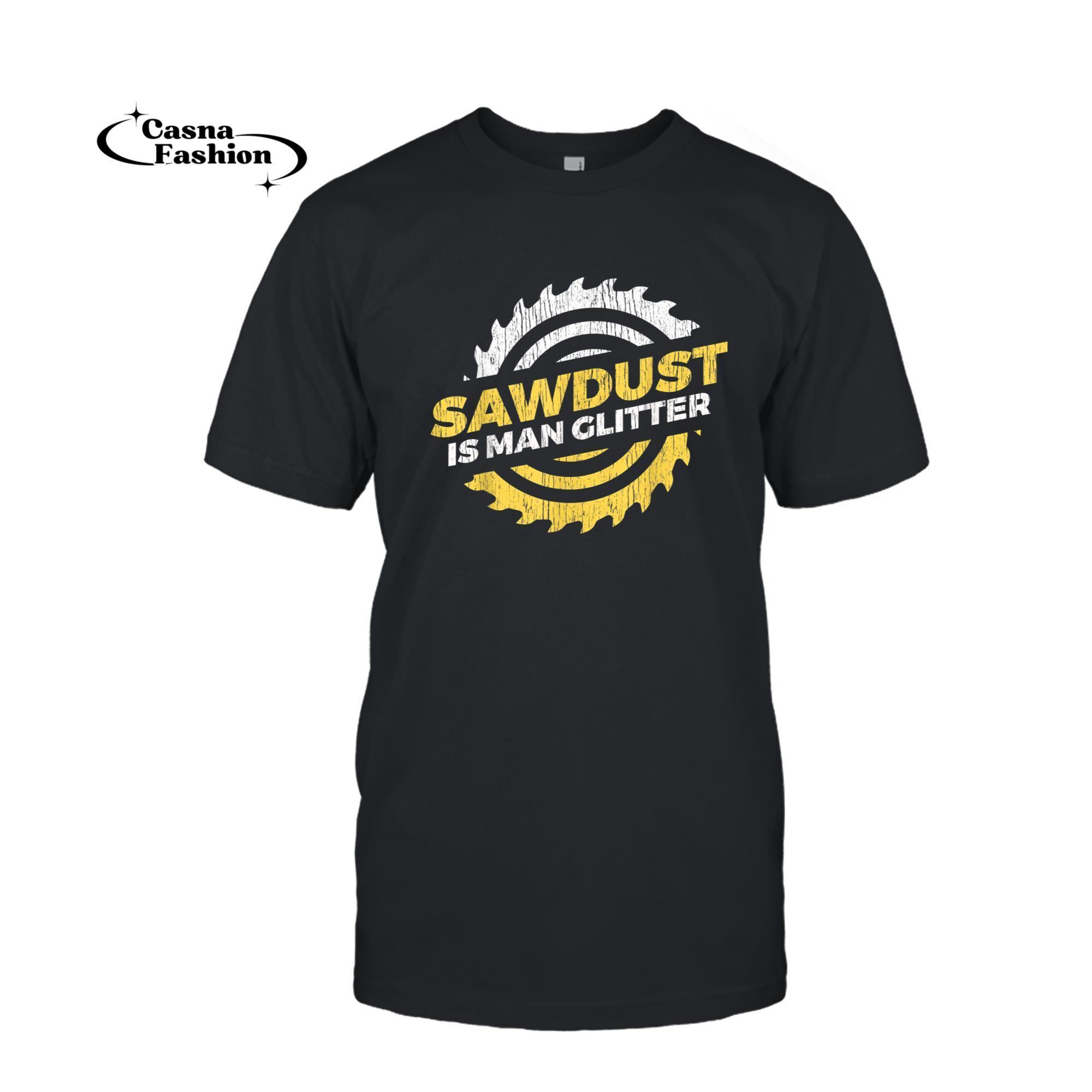 casnafashion_T-shirt_Sawdust Is Man Glitter craftsman lumberjack T-Shirt_T-shirt_Black