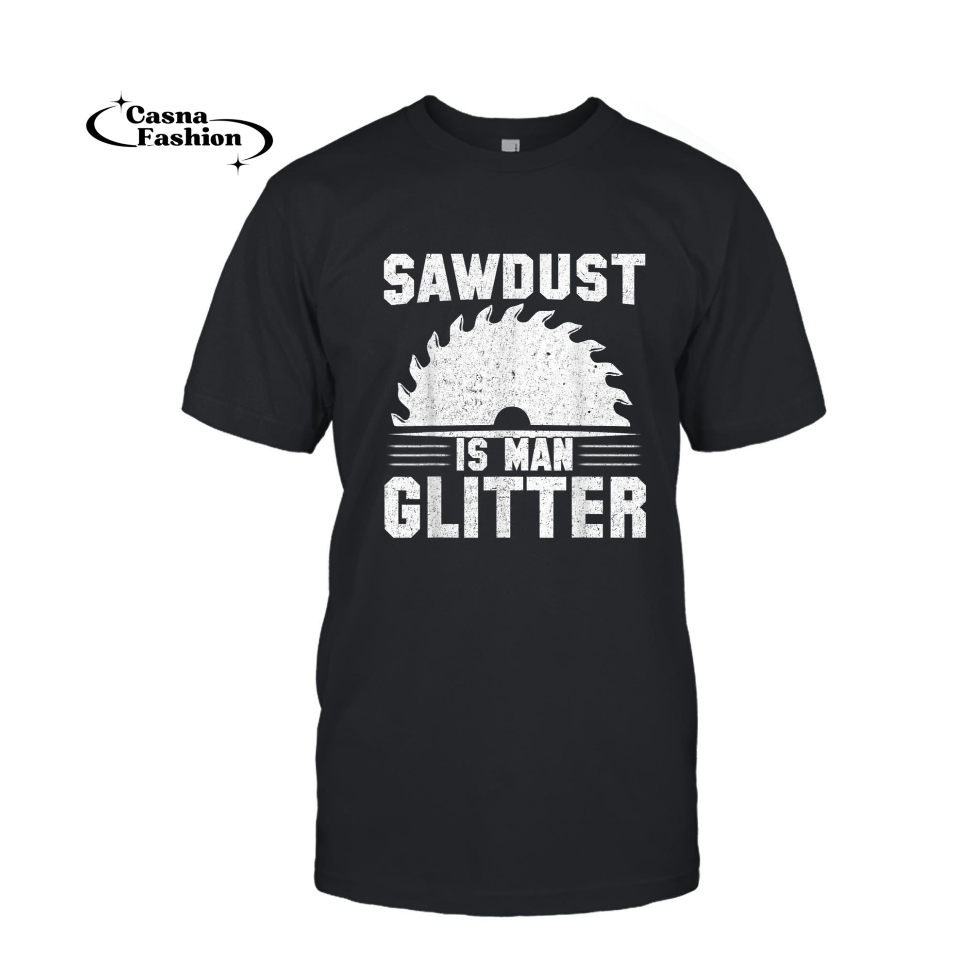 casnafashion_T-shirt_Sawdust Man Glitter Woodworking Carpenter T-Shirt Men Gift_T-shirt_Black