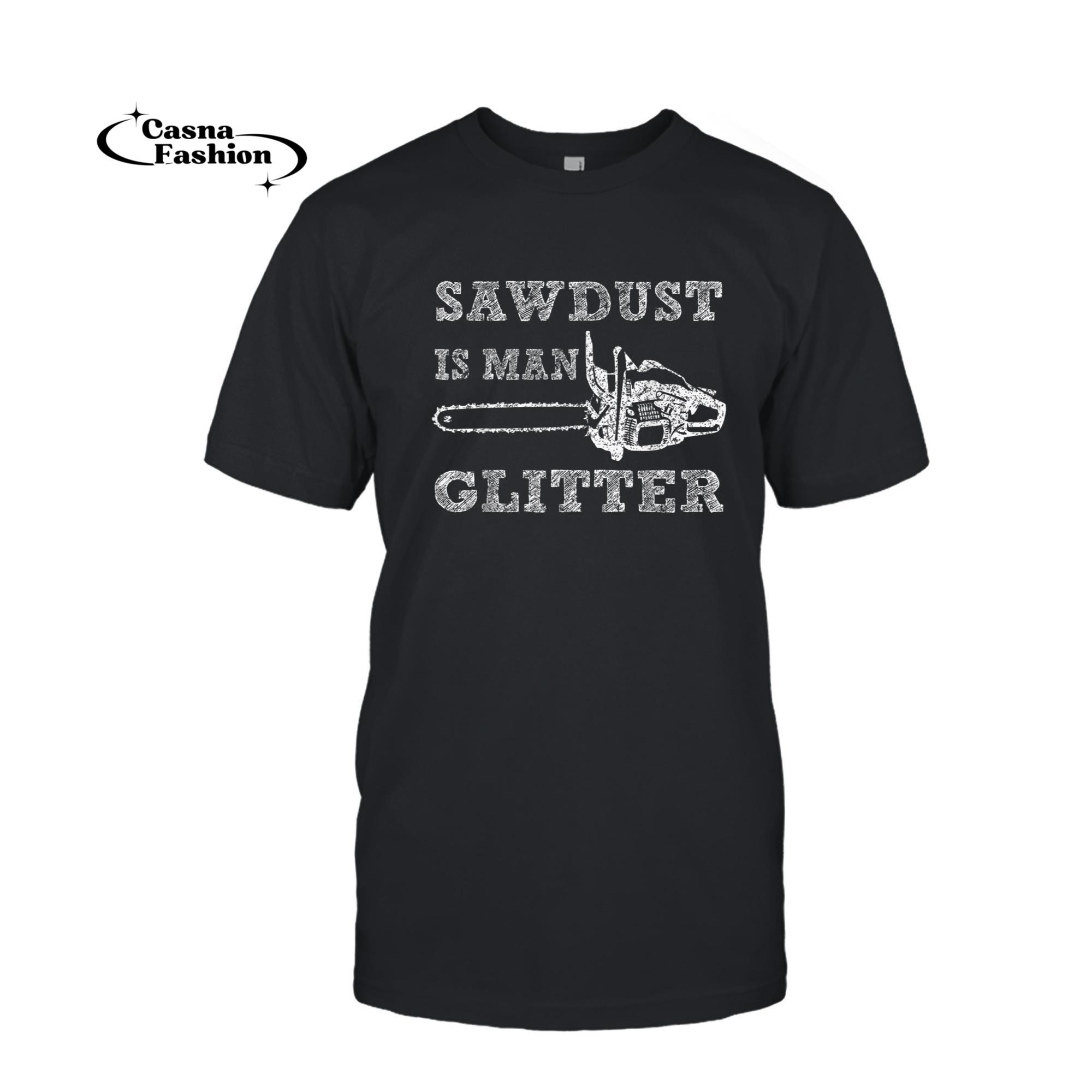 casnafashion_T-shirt_Sawdust is Men Glitter TShirt Lumberjack Logger Lumber Tee_T-shirt_Black