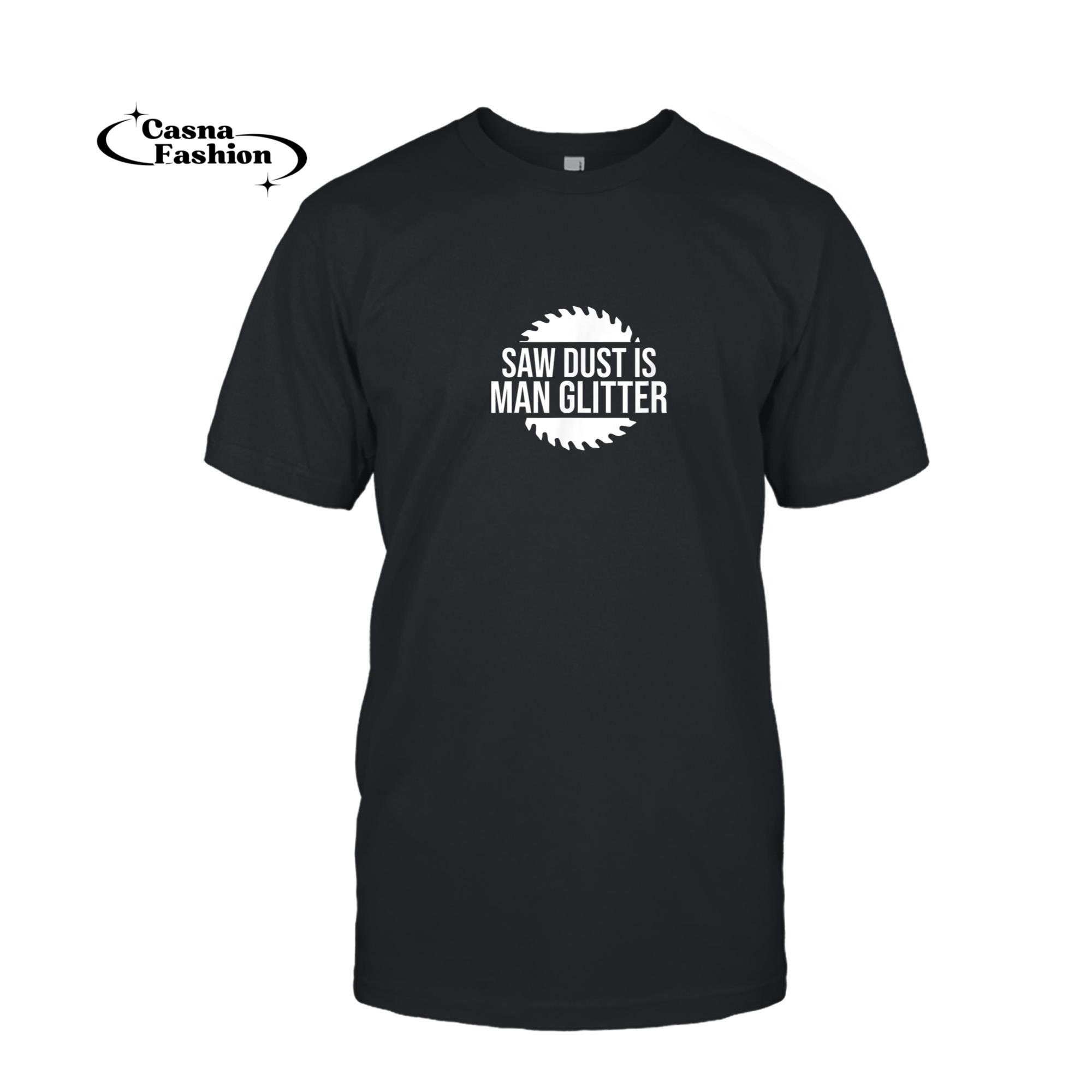 casnafashion_T-shirt_Sawdust is my Man 'Glitter' a funny carpenter T-Shirt_T-shirt_Black