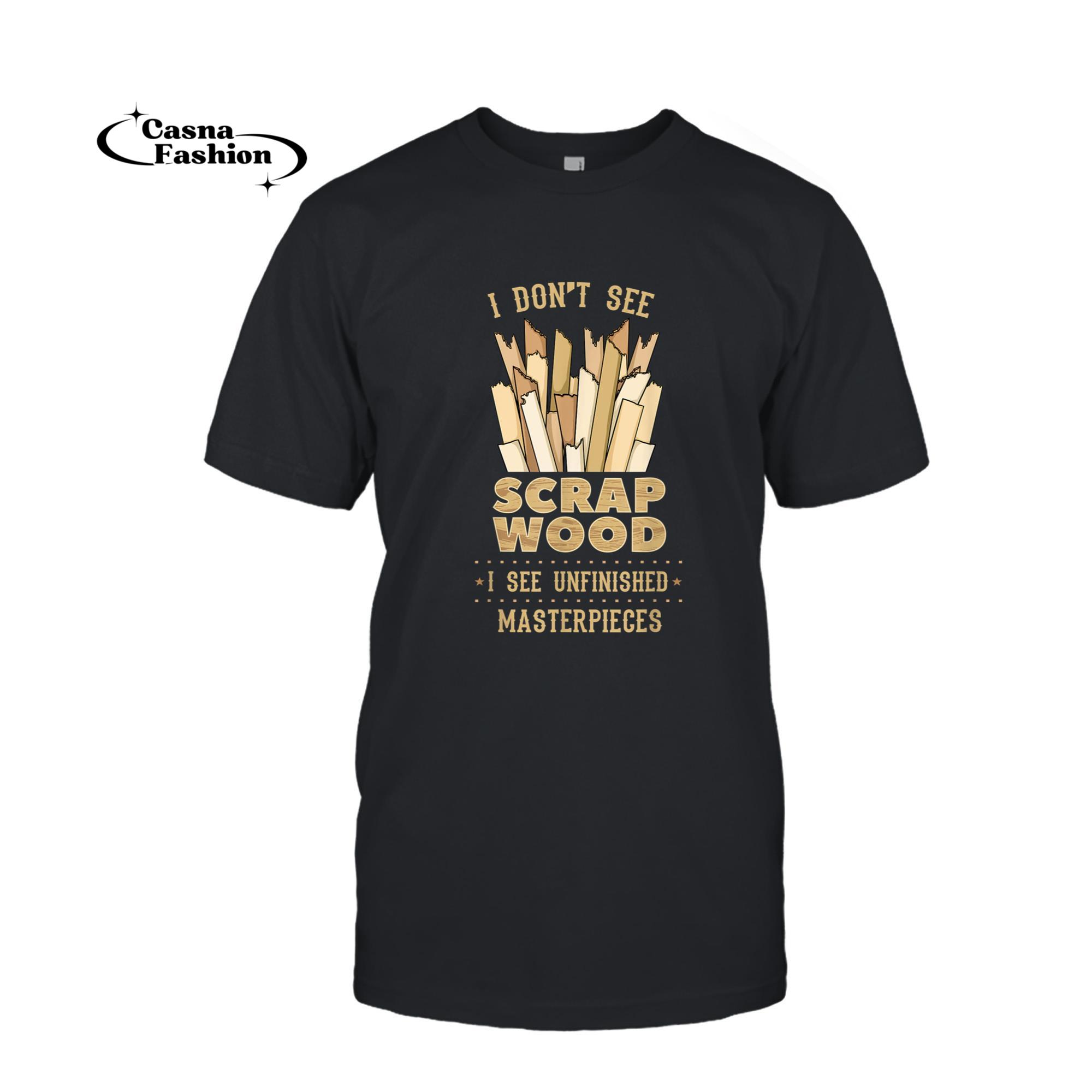 casnafashion_T-shirt_Scrap Wood Woodworking Woodworker Carpenter Cabinetry Carver T-Shirt_T-shirt_Black