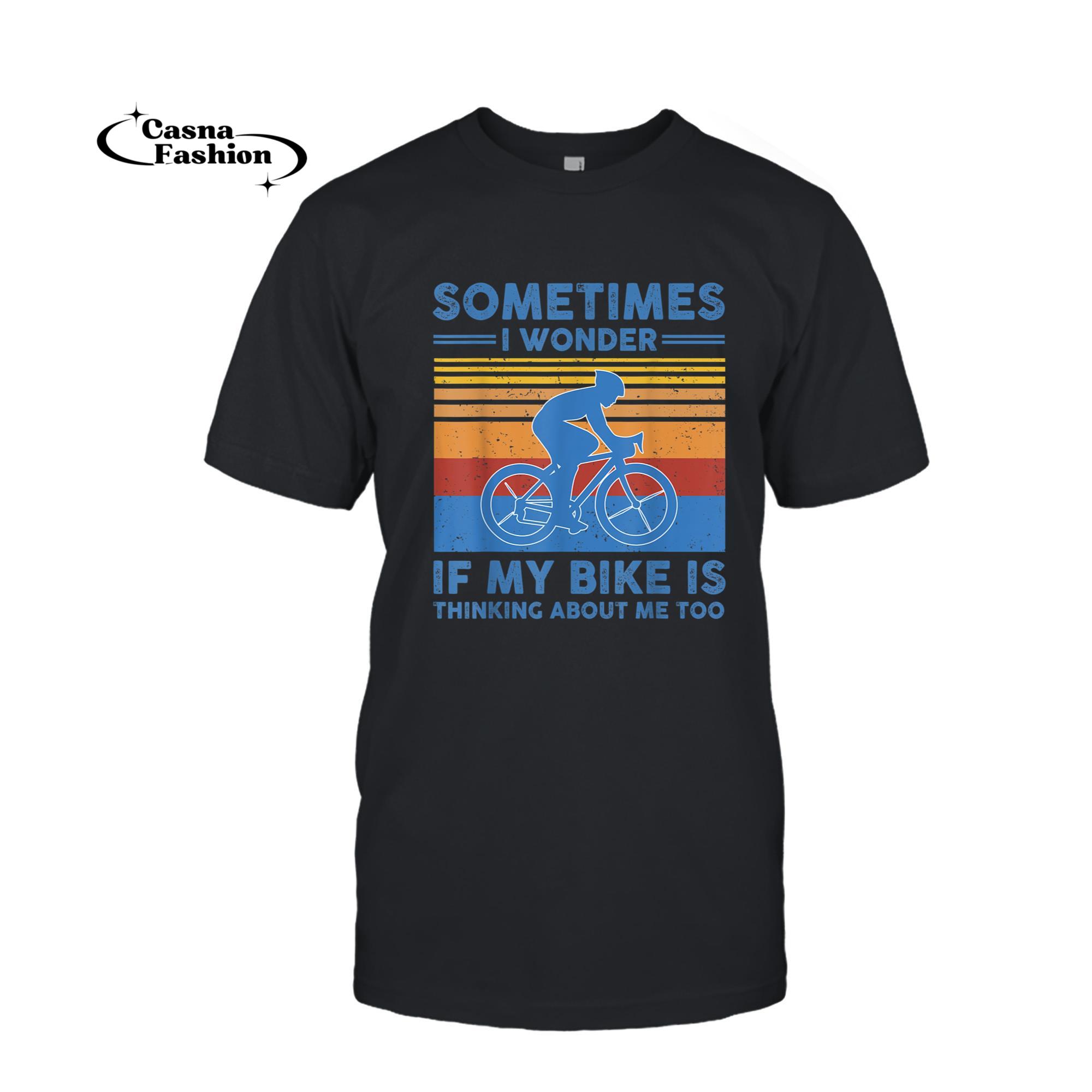 casnafashion_T-shirt_Sometimes I Wonder If My Bike Is Thinking About Me Too Biker T-Shirt_T-shirt_Black