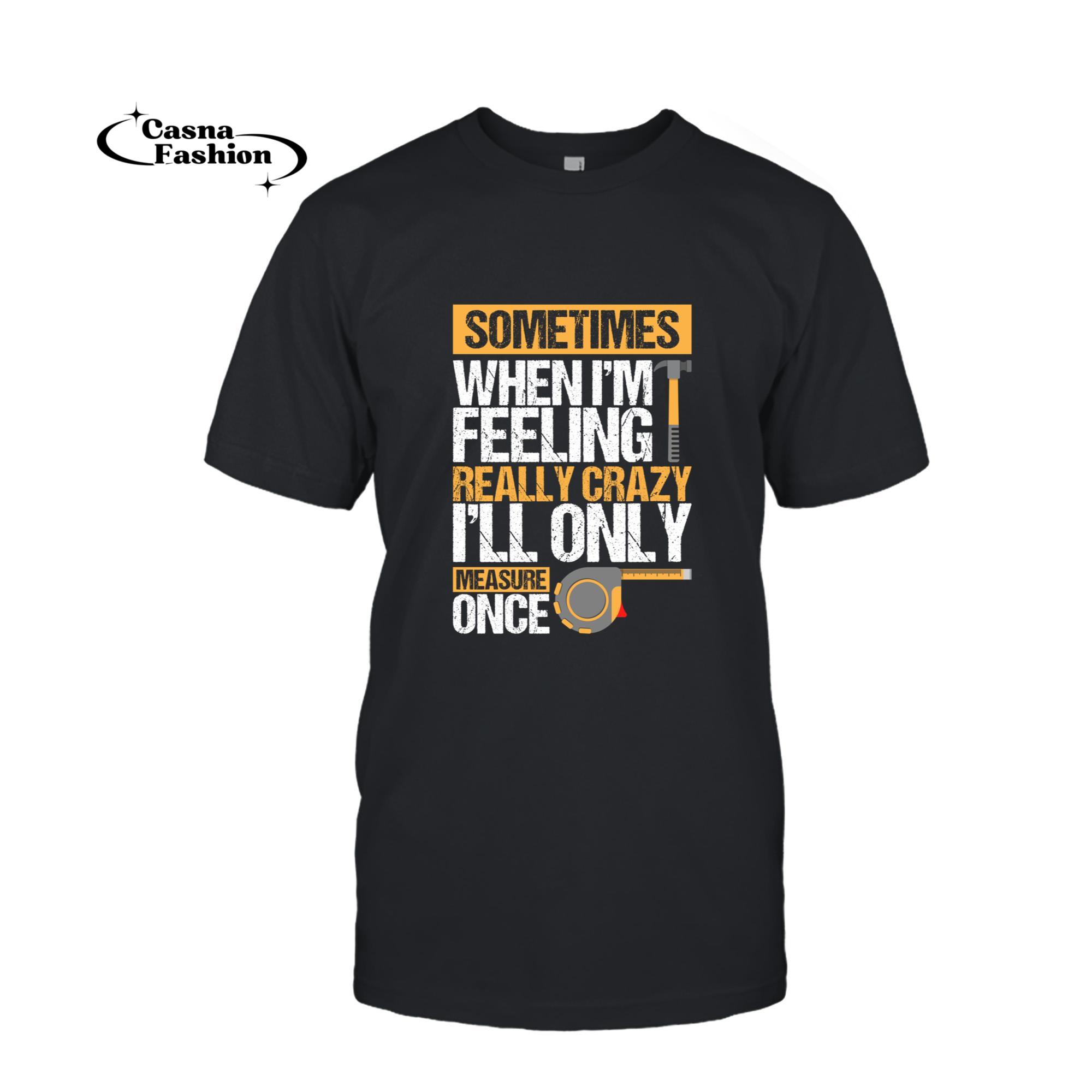 casnafashion_T-shirt_Sometimes When I'M Feeling Really Crazy I Only Measure Once Long Sleeve T-Shirt_T-shirt_Black