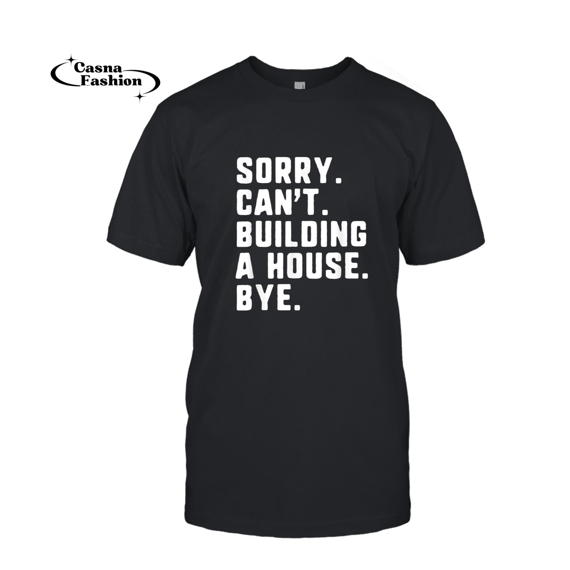 casnafashion_T-shirt_Sorry Can't Building House Bye Builder Carpenter Contractor T-Shirt_T-shirt_Black