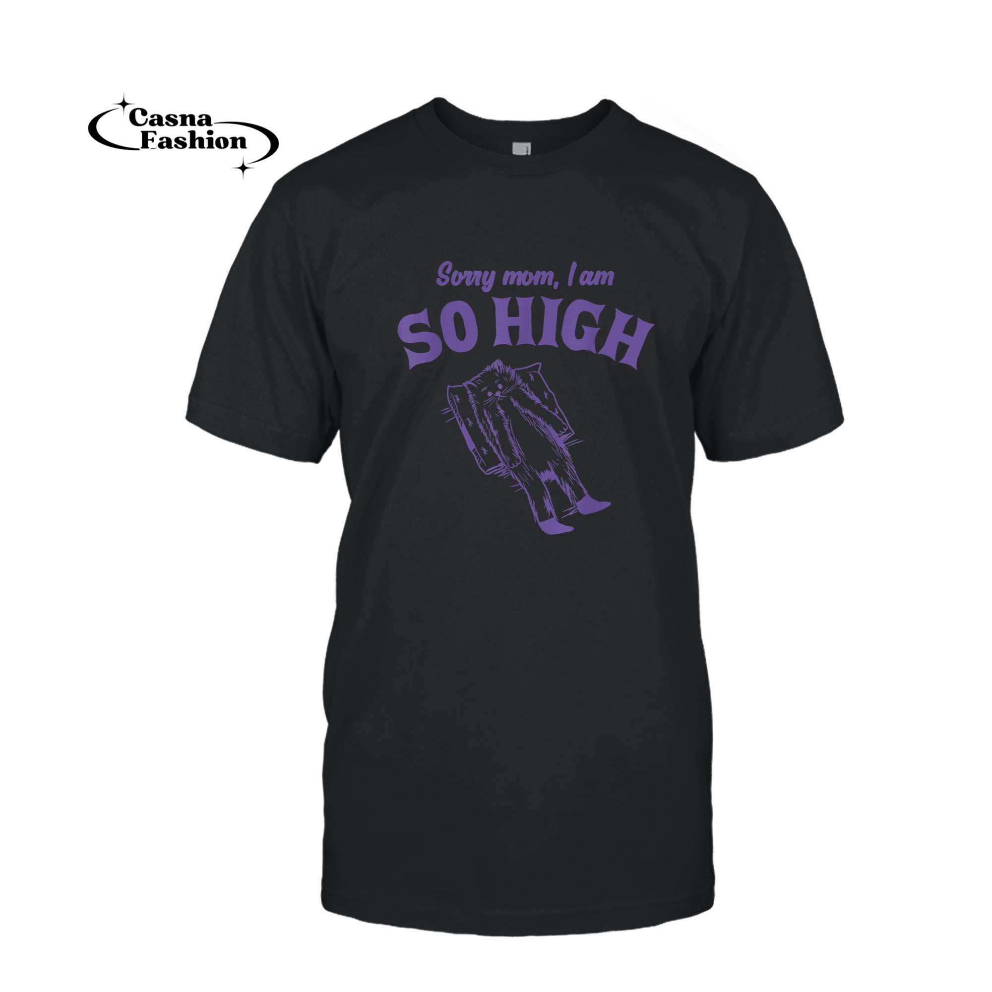 casnafashion_T-shirt_Sorry Mom, I Am So High Funny Retro Cat Meme Sassy Edgy Mom T-Shirt_T-shirt_Black