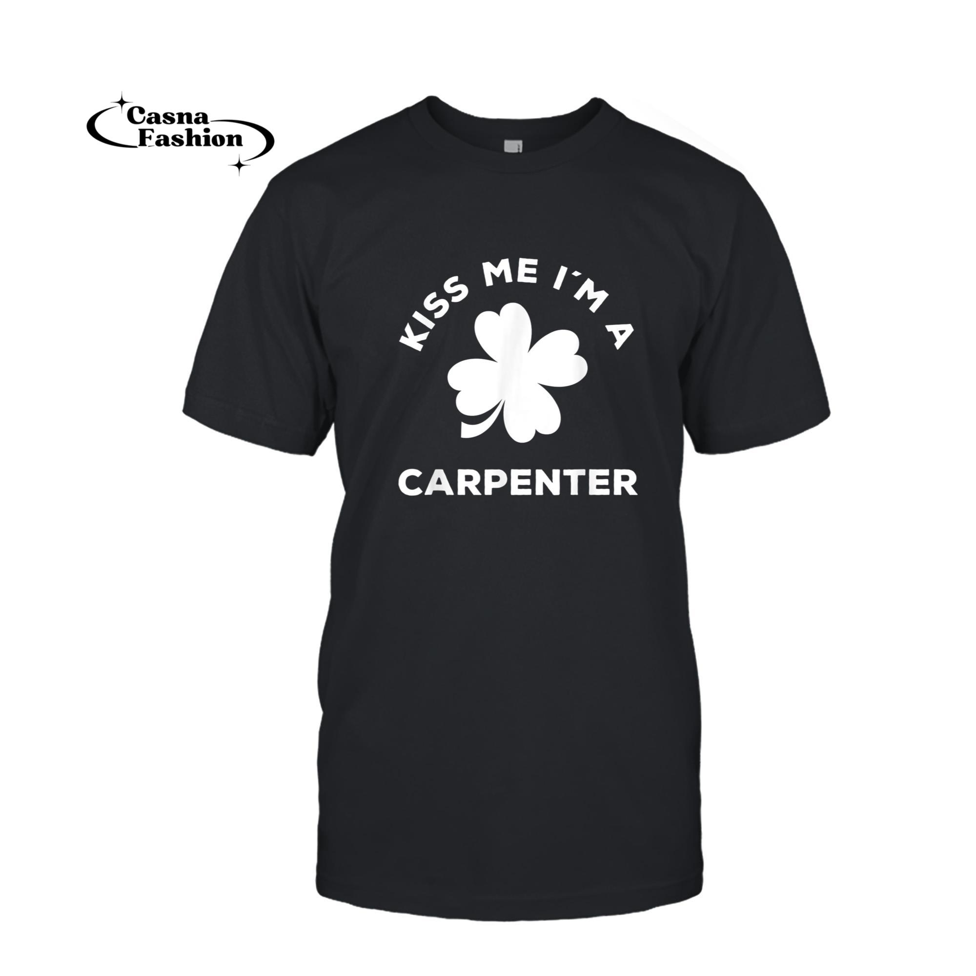 casnafashion_T-shirt_St. Patricks Day Kiss Me I'm A Carpenter T-Shirt_T-shirt_Black