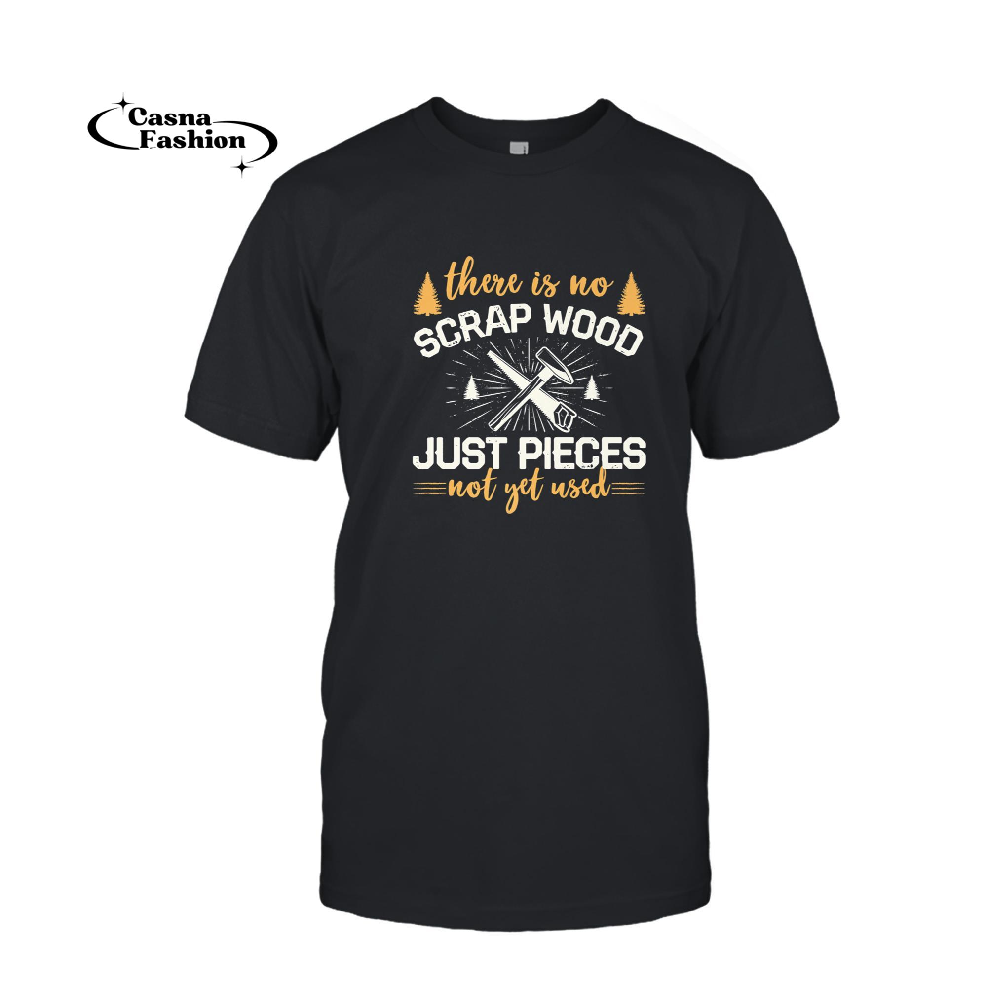 casnafashion_T-shirt_There Is No Scrap Wood Carpenter Woodworker Premium T-Shirt_T-shirt_Black