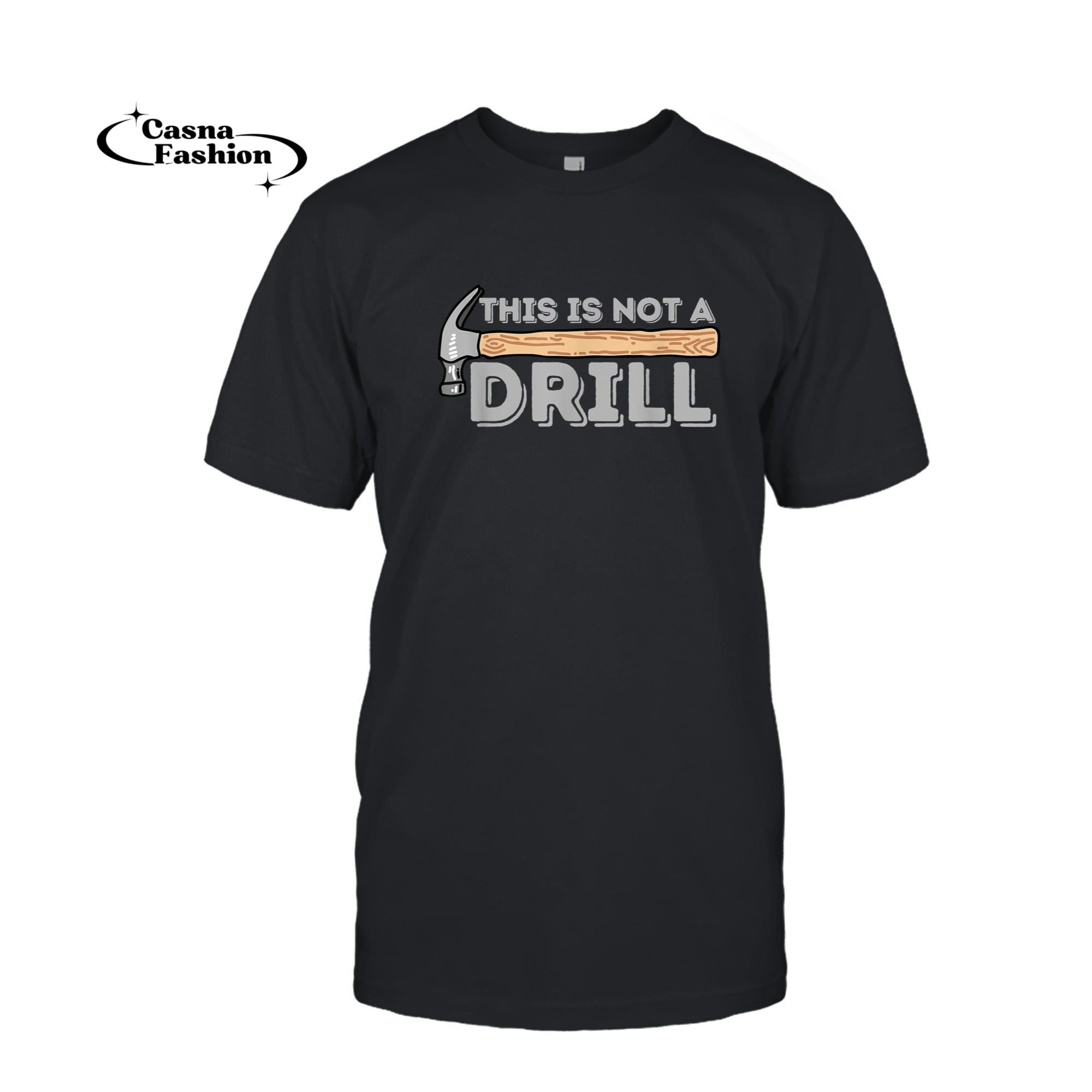 casnafashion_T-shirt_This Is Not A Drill - Carpenter & Woodworking Woodworker T-Shirt_T-shirt_Black