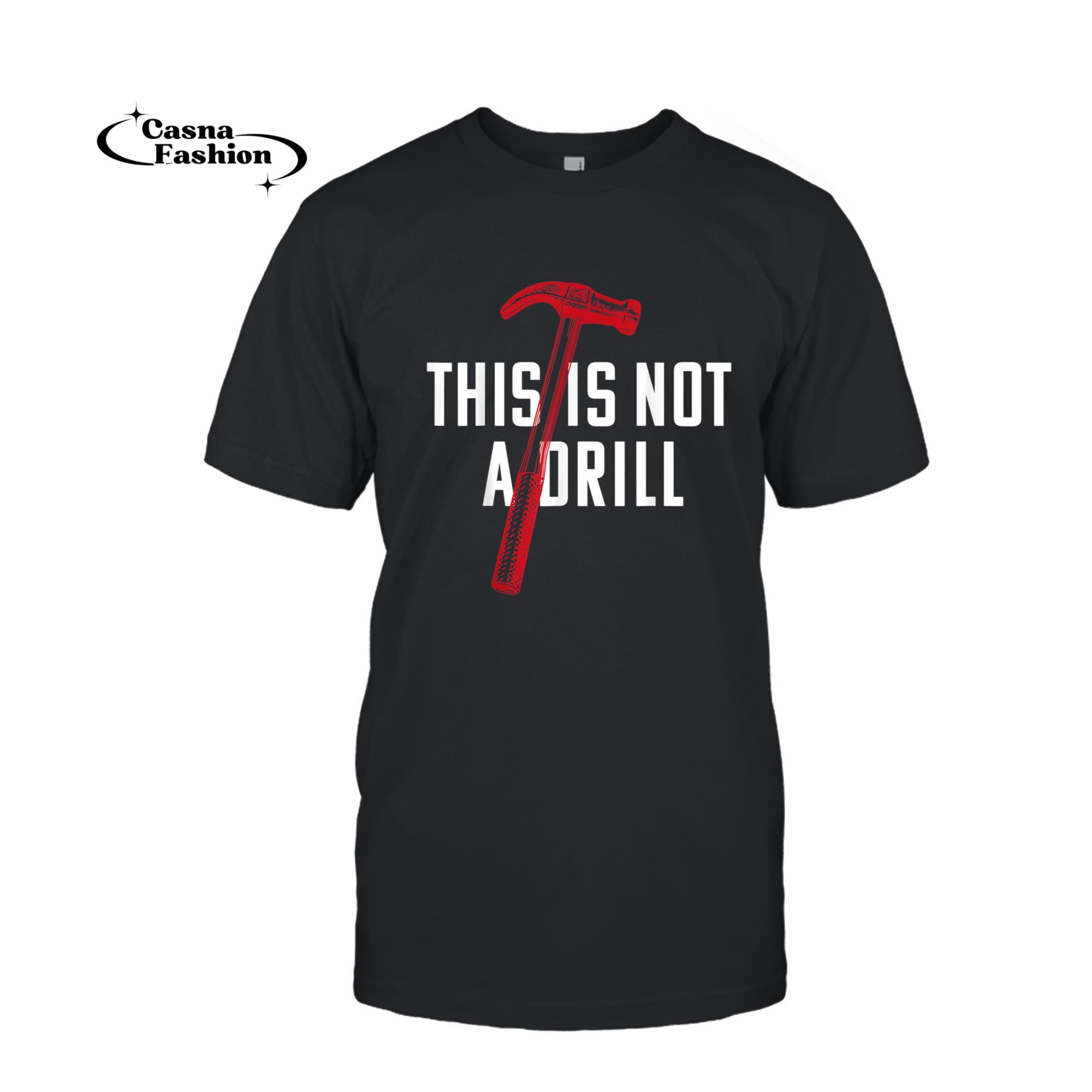 casnafashion_T-shirt_This Is Not A Drill Shirt _ Sarcastic Carpenter Gift Tee_T-shirt_Black