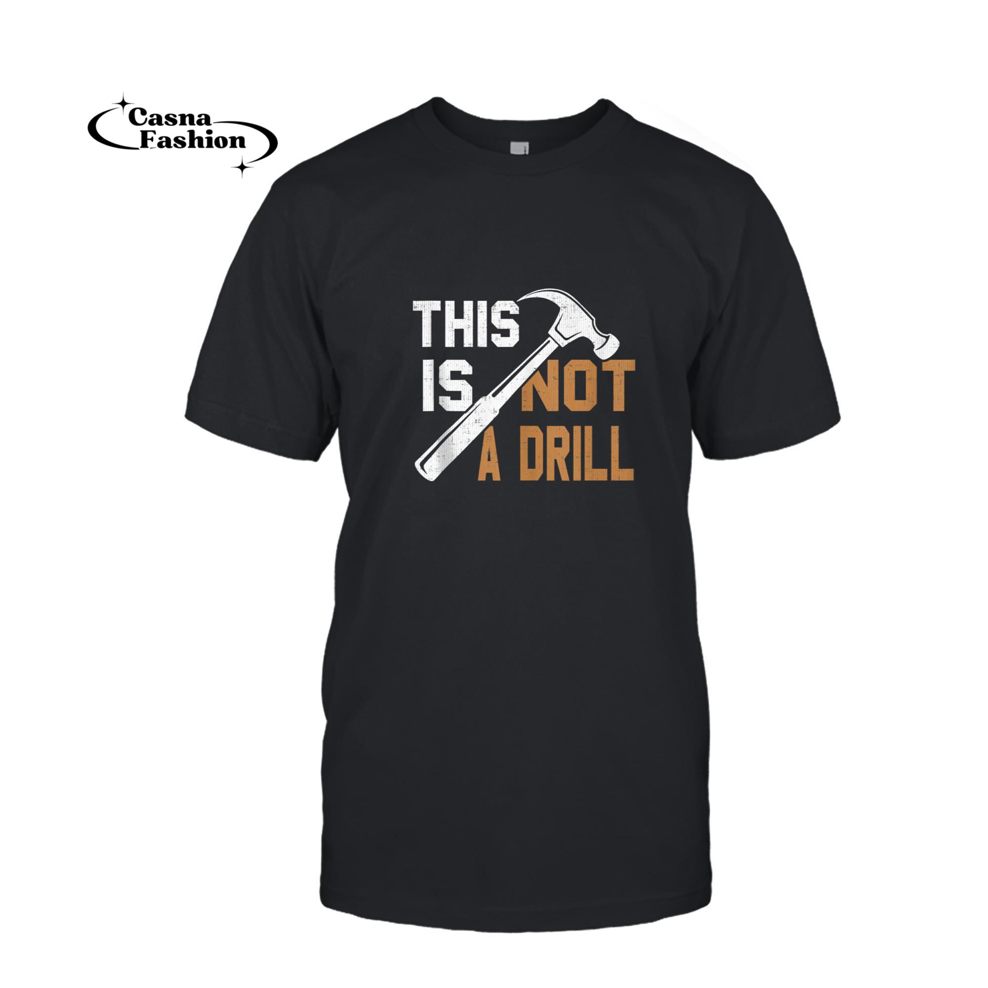 casnafashion_T-shirt_This Is Not A Drill Tools Carpenter Dad Joke Gift Hammer Tank Top_T-shirt_Black