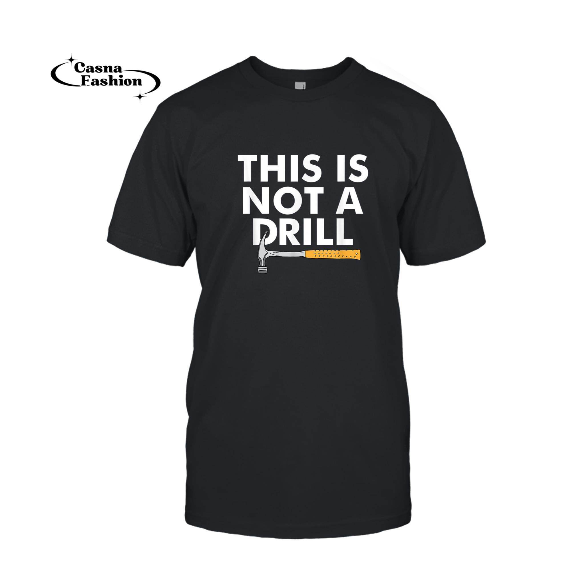 casnafashion_T-shirt_This is Not A Drill Funny Carpenter Novelty Gift For Men Dad T-Shirt_T-shirt_Black